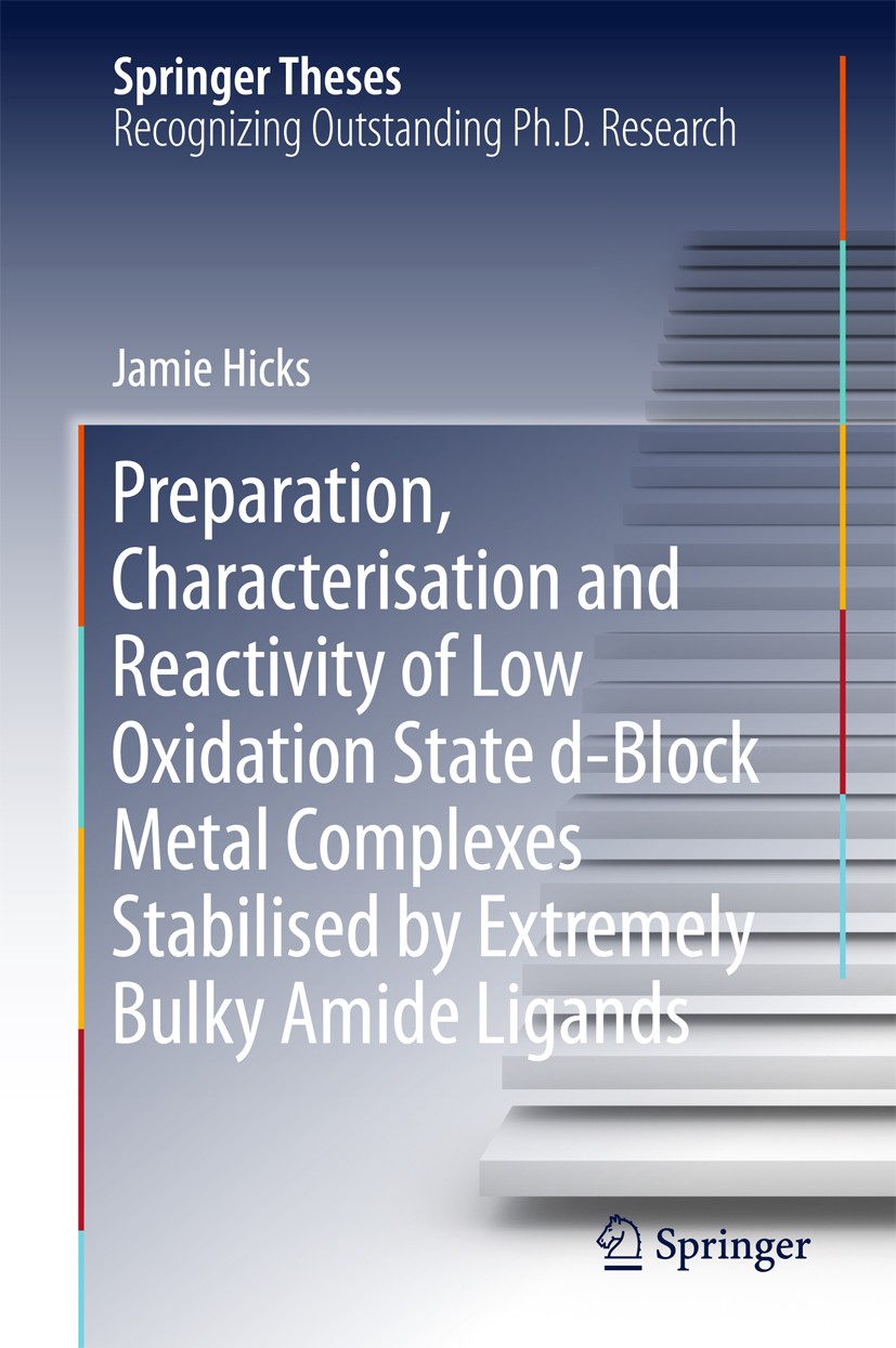 Titlebook: Preparation, Characterisation and Reactivity of Low Oxidation State d-Block Metal Complexes Stabilis; Jamie Hicks Book 2017 Springer Natur Titlebook: Preparation, Characterisation and Reactivity of Low Oxidation State d-Block Metal Complexes Stabilis; Jamie Hicks Book 2017 Springer Natur
