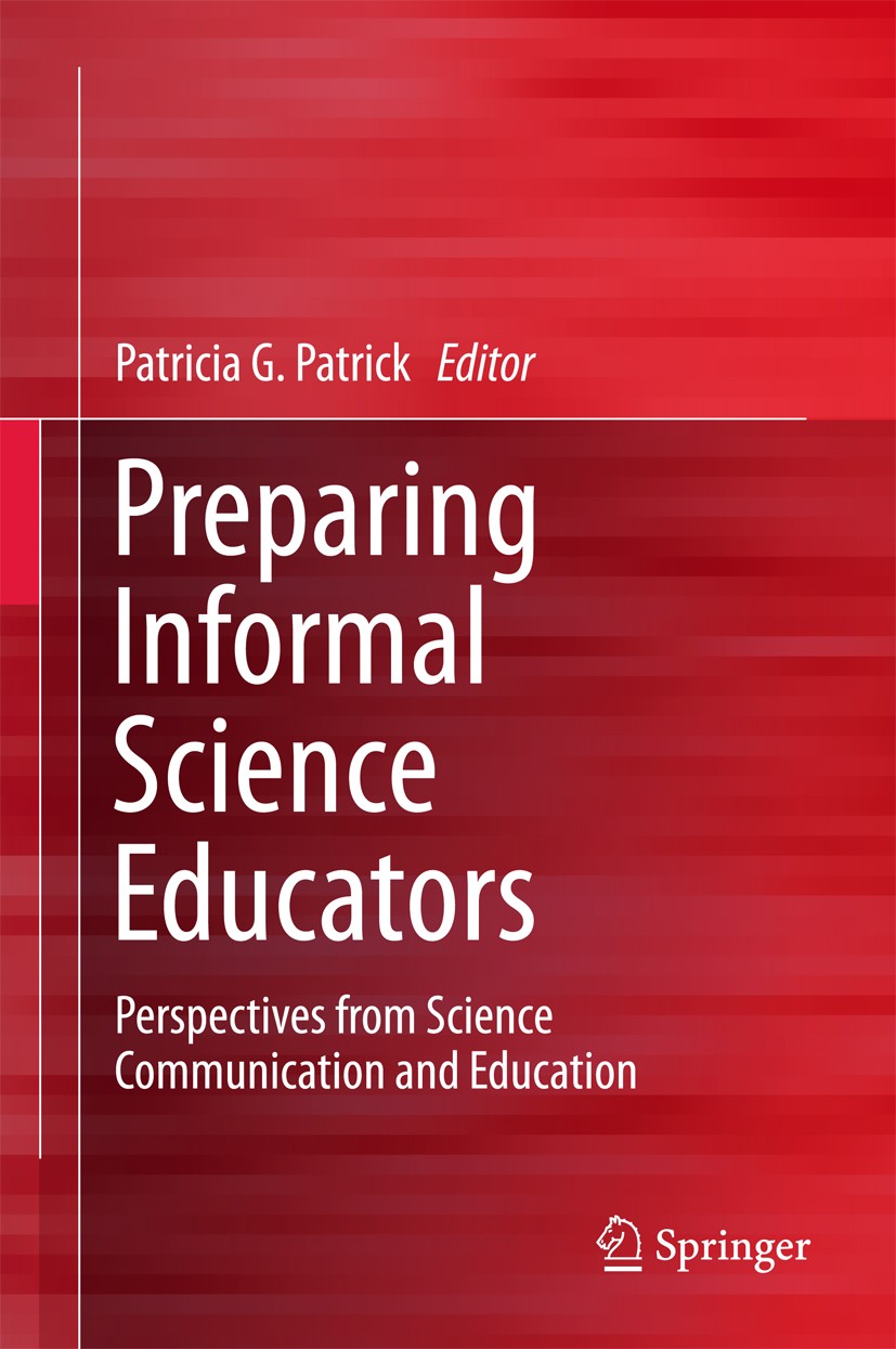 Titlebook: Preparing Informal Science Educators; Perspectives from Sc Patricia G. Patrick Book 2017 Springer International Publishing AG 2017 Free cho Titlebook: Preparing Informal Science Educators; Perspectives from Sc Patricia G. Patrick Book 2017 Springer International Publishing AG 2017 Free cho