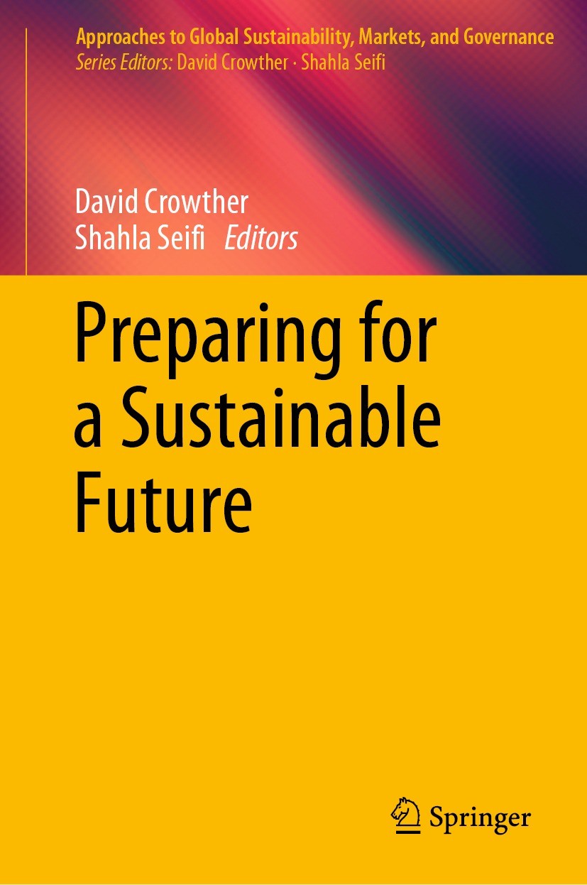Titlebook: Preparing for a Sustainable Future; David Crowther,Shahla Seifi Book 2023 The Editor(s) (if applicable) and The Author(s), under exclusive Titlebook: Preparing for a Sustainable Future; David Crowther,Shahla Seifi Book 2023 The Editor(s) (if applicable) and The Author(s), under exclusive