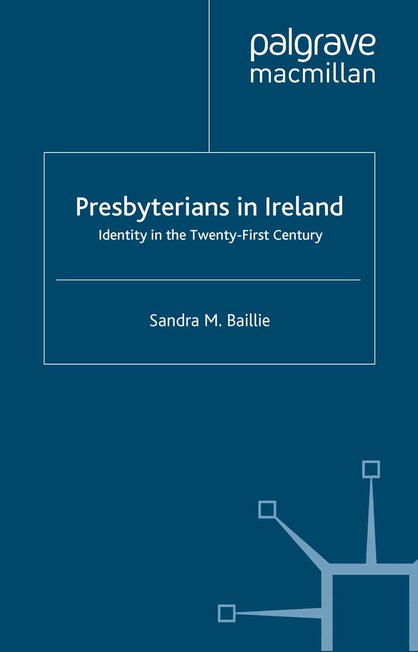 Titlebook: Presbyterians in Ireland; Identity in the Twen Sandra M. Baillie Book 2008 Palgrave Macmillan, a division of Macmillan Publishers Limited 2 Titlebook: Presbyterians in Ireland; Identity in the Twen Sandra M. Baillie Book 2008 Palgrave Macmillan, a division of Macmillan Publishers Limited 2