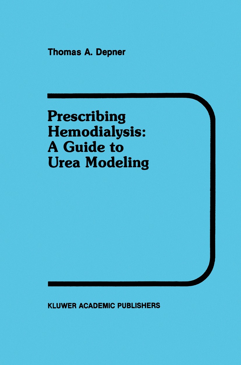 Titlebook: Prescribing Hemodialysis; A Guide to Urea Mode Thomas A. Depner Book 1991 Kluwer Academic Publishers 1991 dialysis.kidney.physiology Titlebook: Prescribing Hemodialysis; A Guide to Urea Mode Thomas A. Depner Book 1991 Kluwer Academic Publishers 1991 dialysis.kidney.physiology