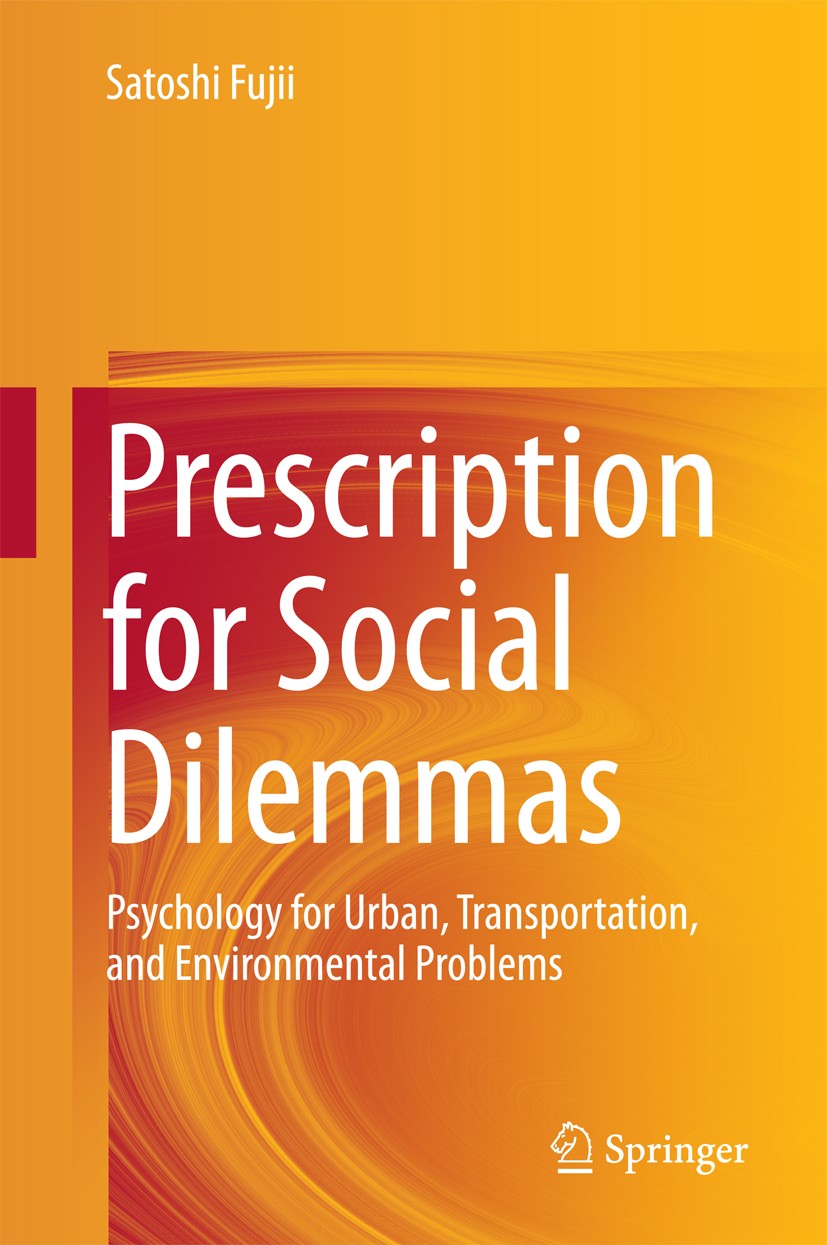 Titlebook: Prescription for Social Dilemmas; Psychology for Urban Satoshi Fujii Book 2017 Springer Japan 2017 Attitude Change.Behavior Change.Environm Titlebook: Prescription for Social Dilemmas; Psychology for Urban Satoshi Fujii Book 2017 Springer Japan 2017 Attitude Change.Behavior Change.Environm