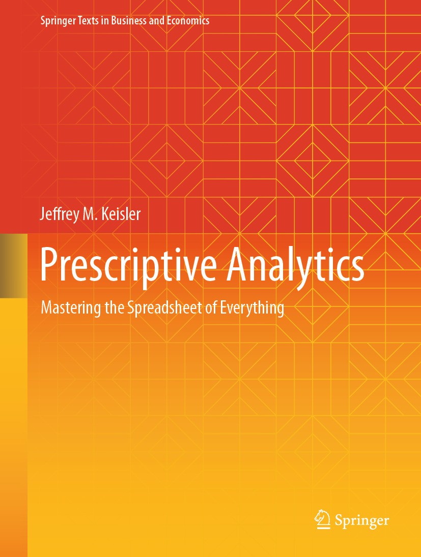 Titlebook: Prescriptive Analytics; Mastering the Spread Jeffrey M. Keisler Textbook 2024 The Editor(s) (if applicable) and The Author(s), under exclus Titlebook: Prescriptive Analytics; Mastering the Spread Jeffrey M. Keisler Textbook 2024 The Editor(s) (if applicable) and The Author(s), under exclus