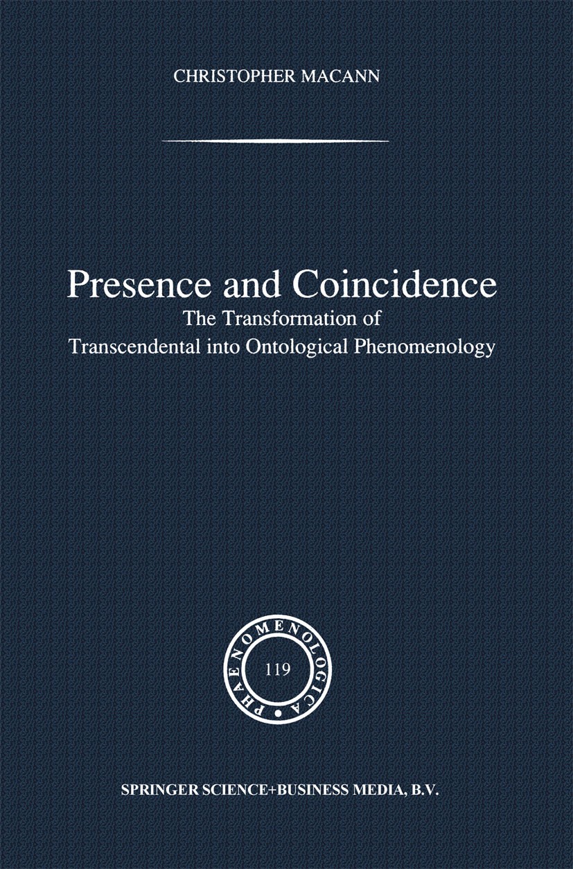 Titlebook: Presence and Coincidence; The Transformation o Christopher Macann Book 1991 Springer Science+Business Media Dordrecht 1991 phenomenology Titlebook: Presence and Coincidence; The Transformation o Christopher Macann Book 1991 Springer Science+Business Media Dordrecht 1991 phenomenology