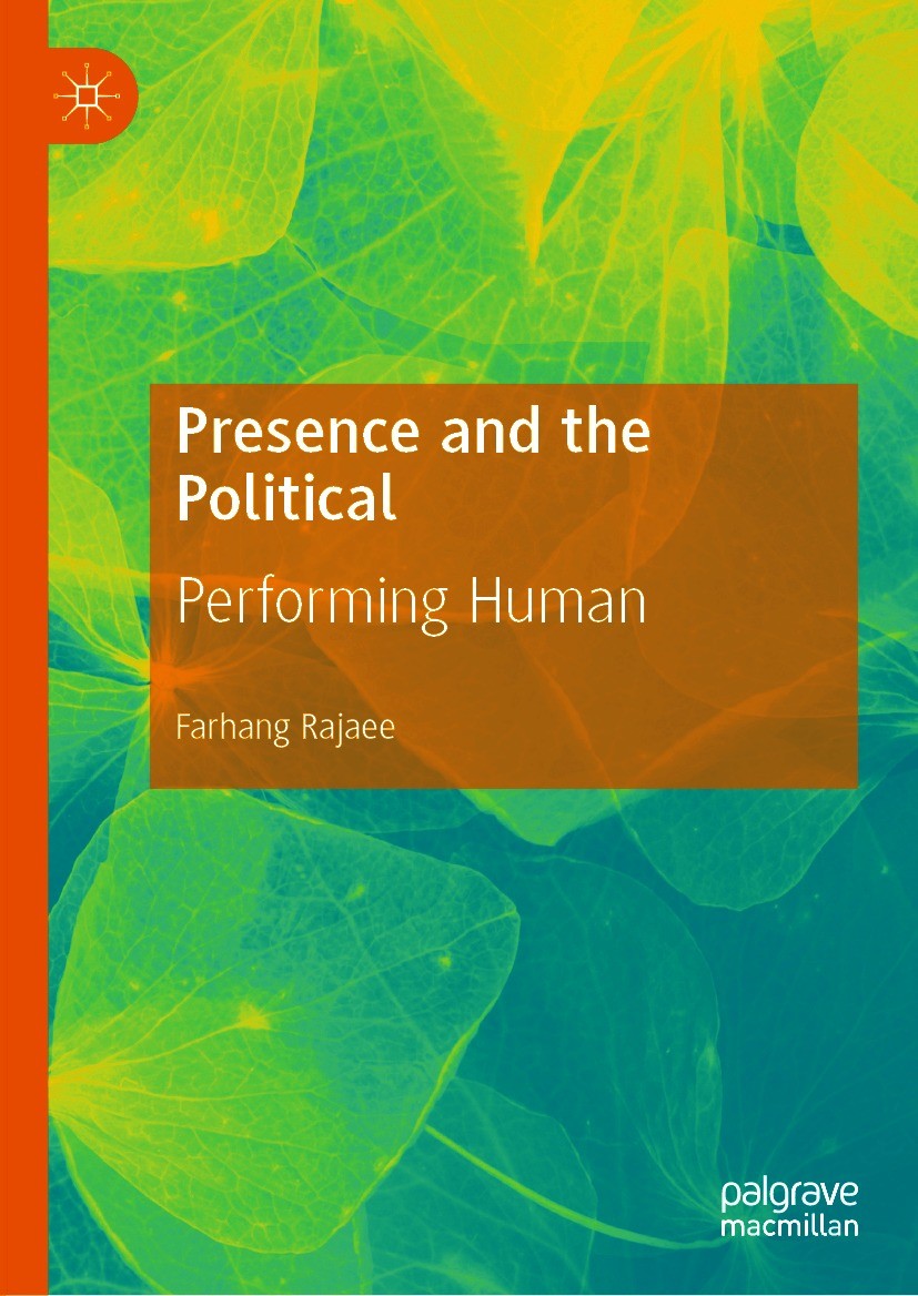 Titlebook: Presence and the Political; Performing Human Farhang Rajaee Book 2021 The Editor(s) (if applicable) and The Author(s), under exclusive lice Titlebook: Presence and the Political; Performing Human Farhang Rajaee Book 2021 The Editor(s) (if applicable) and The Author(s), under exclusive lice