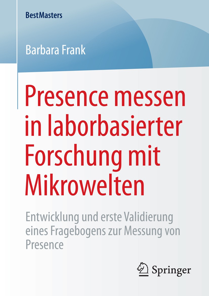 Titlebook: Presence messen in laborbasierter Forschung mit Mikrowelten; Entwicklung und erst Barbara Frank Book 2015 Springer Fachmedien Wiesbaden 201 Titlebook: Presence messen in laborbasierter Forschung mit Mikrowelten; Entwicklung und erst Barbara Frank Book 2015 Springer Fachmedien Wiesbaden 201