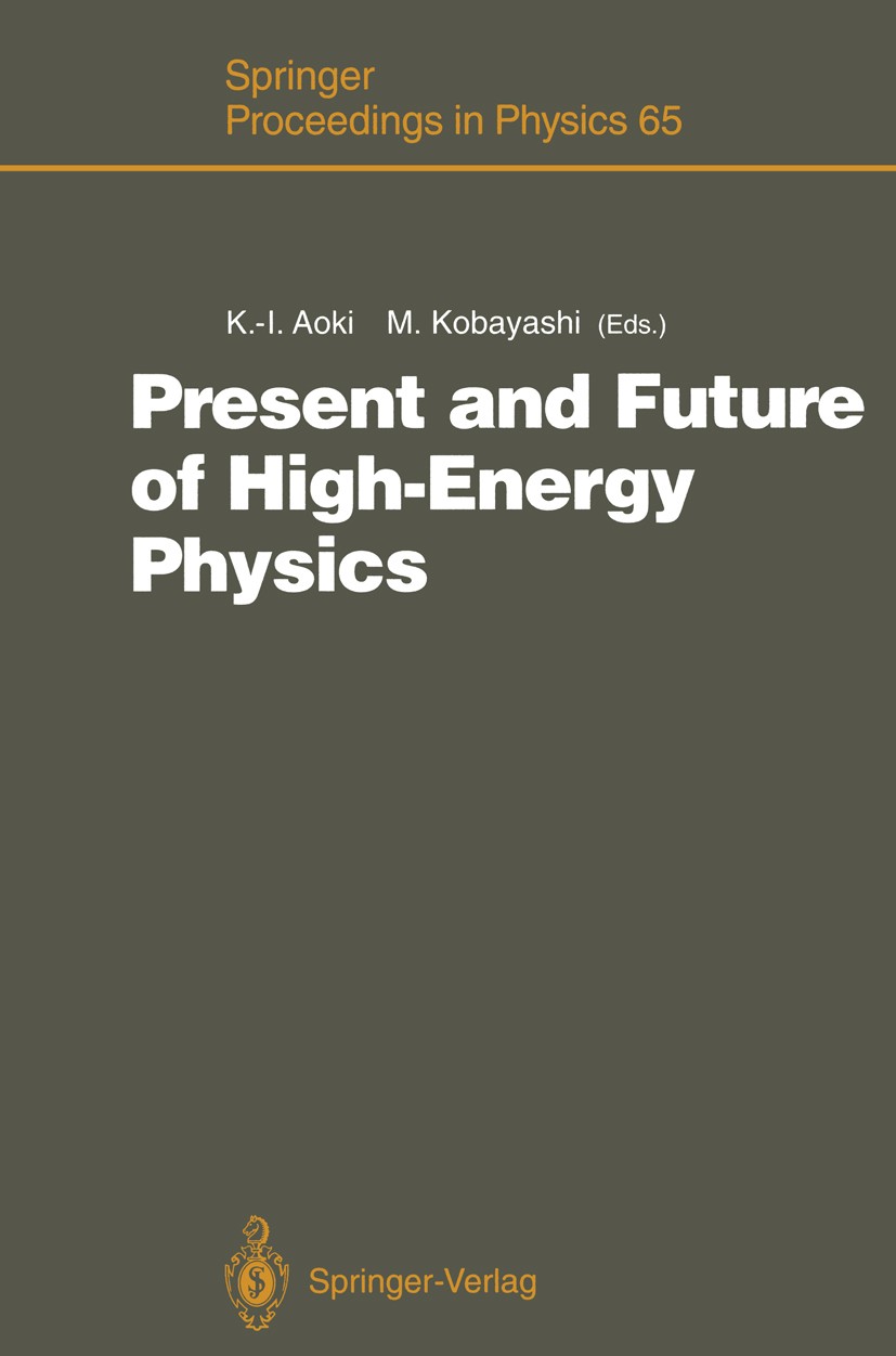 Titlebook: Present and Future of High-Energy Physics; Proceedings of the 5 Ken-Ichi Aoki,Makoto Kobayashi Conference proceedings 19921st edition Sprin Titlebook: Present and Future of High-Energy Physics; Proceedings of the 5 Ken-Ichi Aoki,Makoto Kobayashi Conference proceedings 19921st edition Sprin