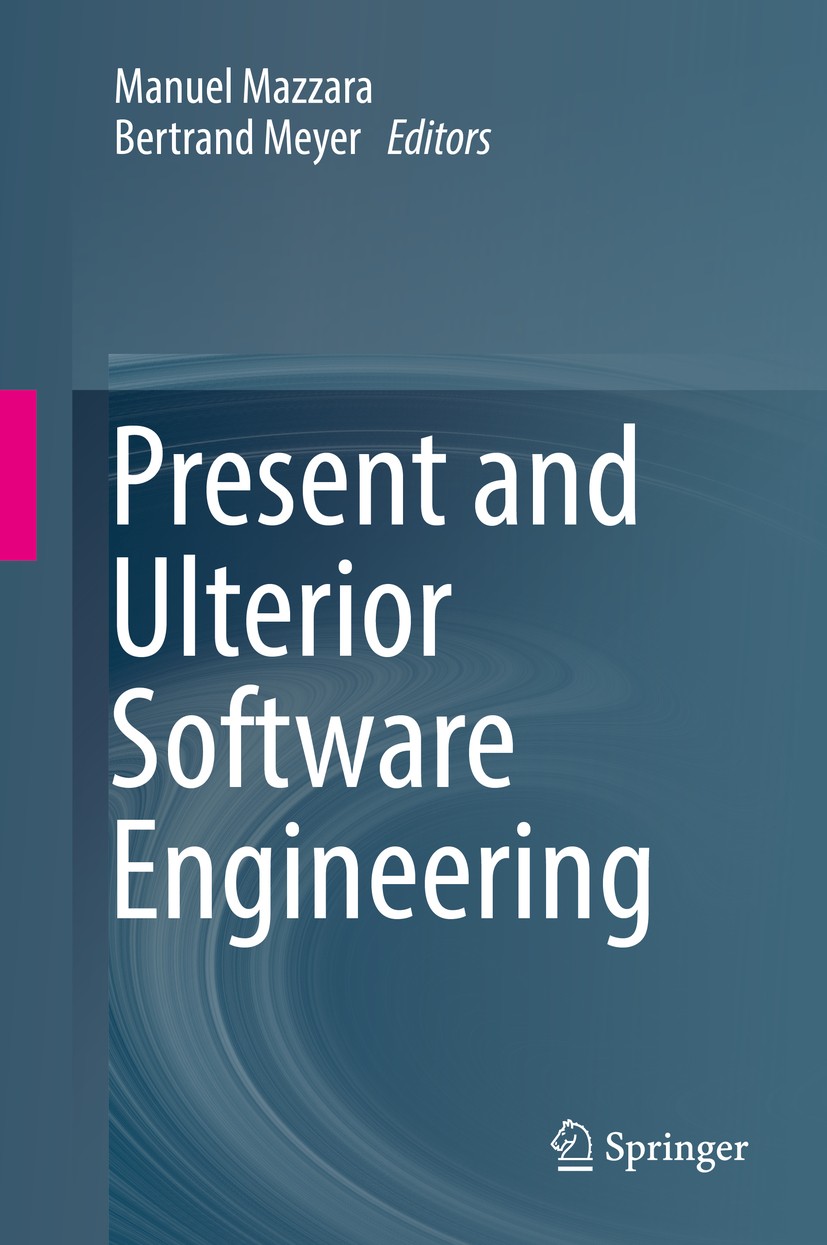 Titlebook: Present and Ulterior Software Engineering; Manuel Mazzara,Bertrand Meyer Book 2017 Springer International Publishing AG 2017 Software Arch Titlebook: Present and Ulterior Software Engineering; Manuel Mazzara,Bertrand Meyer Book 2017 Springer International Publishing AG 2017 Software Arch