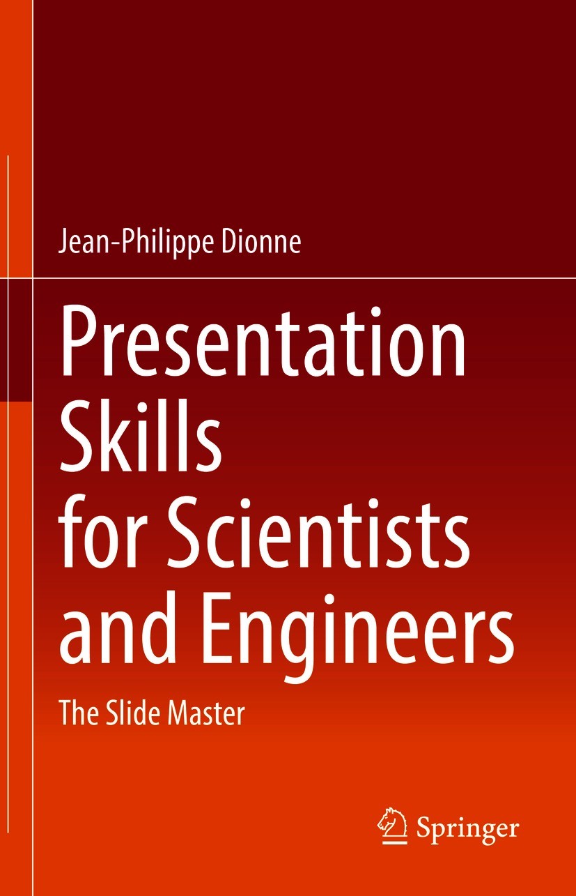 Titlebook: Presentation Skills for Scientists and Engineers; The Slide Master Jean-Philippe Dionne Book 2021 The Editor(s) (if applicable) and The Aut Titlebook: Presentation Skills for Scientists and Engineers; The Slide Master Jean-Philippe Dionne Book 2021 The Editor(s) (if applicable) and The Aut