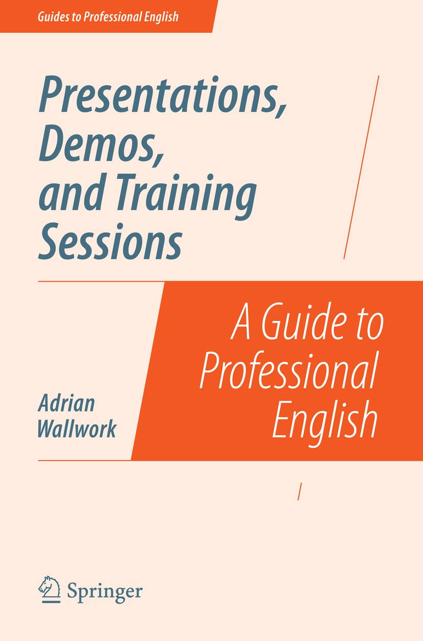 Titlebook: Presentations, Demos, and Training Sessions; A Guide to Professio Adrian Wallwork Book 2014 Springer Science+Business Media New York 2014 a Titlebook: Presentations, Demos, and Training Sessions; A Guide to Professio Adrian Wallwork Book 2014 Springer Science+Business Media New York 2014 a