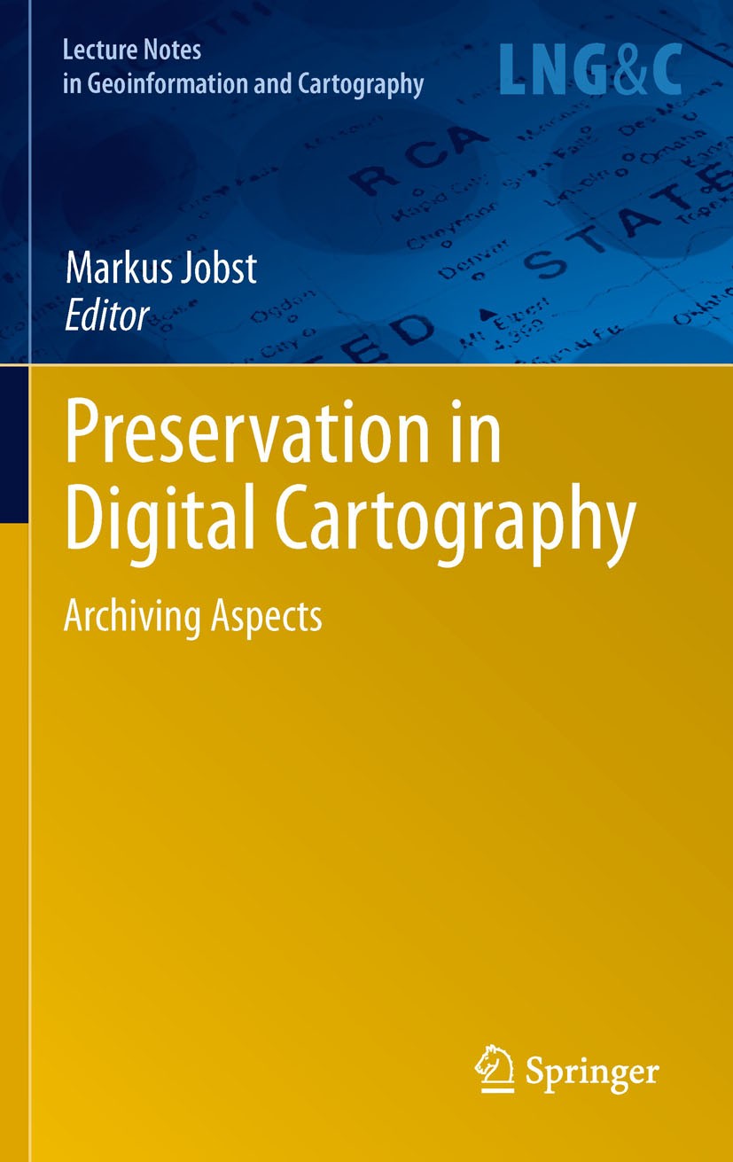 Titlebook: Preservation in Digital Cartography; Archiving Aspects Markus Jobst Book 2010 Springer-Verlag Berlin Heidelberg 2010 GIS.Geoinformationssys Titlebook: Preservation in Digital Cartography; Archiving Aspects Markus Jobst Book 2010 Springer-Verlag Berlin Heidelberg 2010 GIS.Geoinformationssys