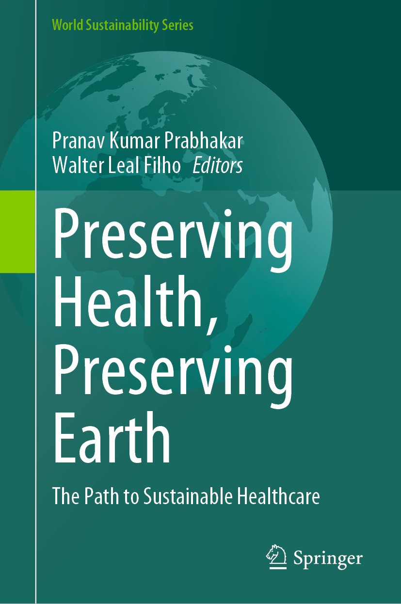 Titlebook: Preserving Health, Preserving Earth; The Path to Sustaina Pranav Kumar Prabhakar,Walter Leal Filho Book 2024 The Editor(s) (if applicable) Titlebook: Preserving Health, Preserving Earth; The Path to Sustaina Pranav Kumar Prabhakar,Walter Leal Filho Book 2024 The Editor(s) (if applicable)