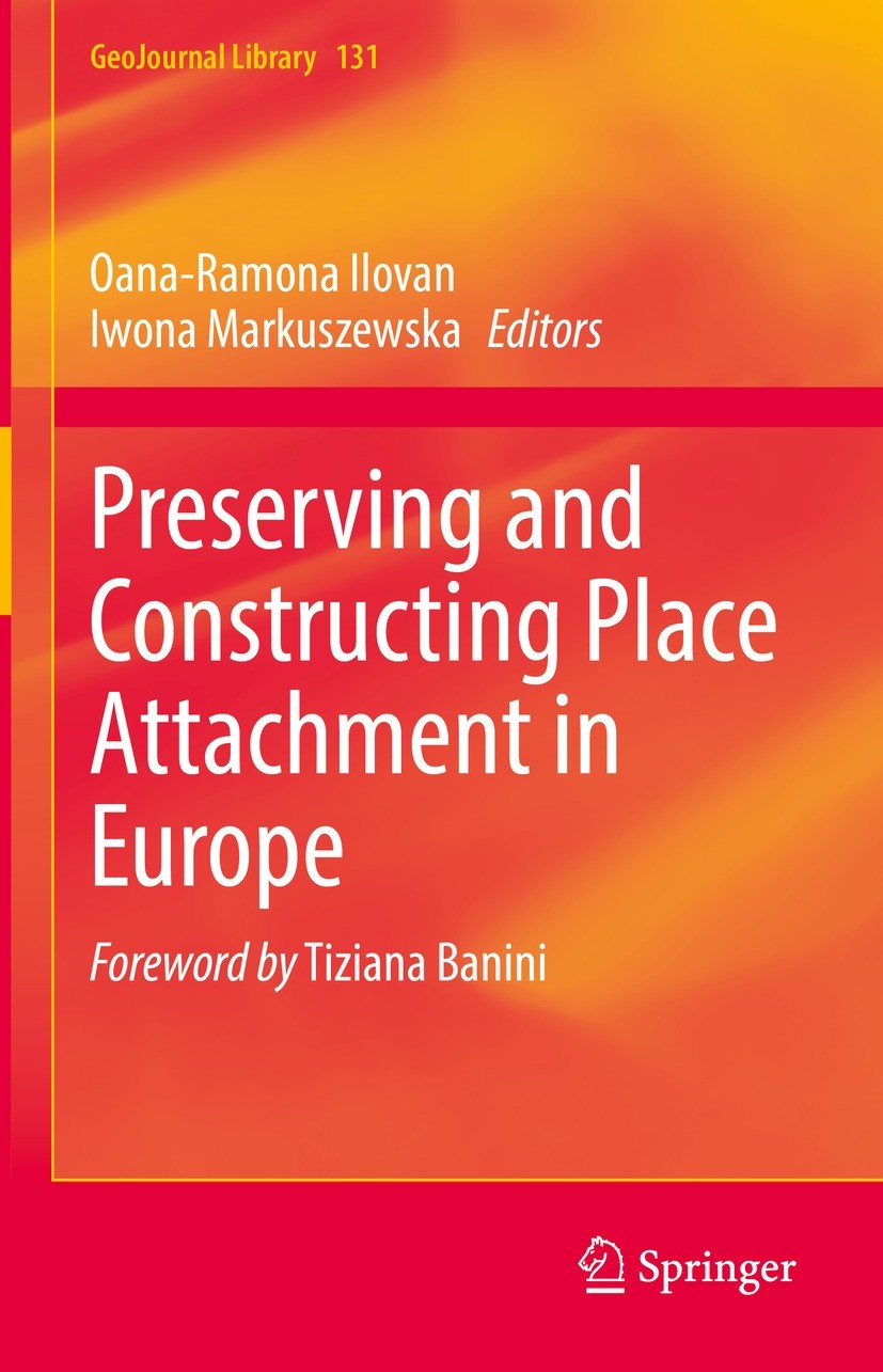 Titlebook: Preserving and Constructing Place Attachment in Europe; Oana-Ramona Ilovan,Iwona Markuszewska Book 2022 The Editor(s) (if applicable) and Titlebook: Preserving and Constructing Place Attachment in Europe; Oana-Ramona Ilovan,Iwona Markuszewska Book 2022 The Editor(s) (if applicable) and