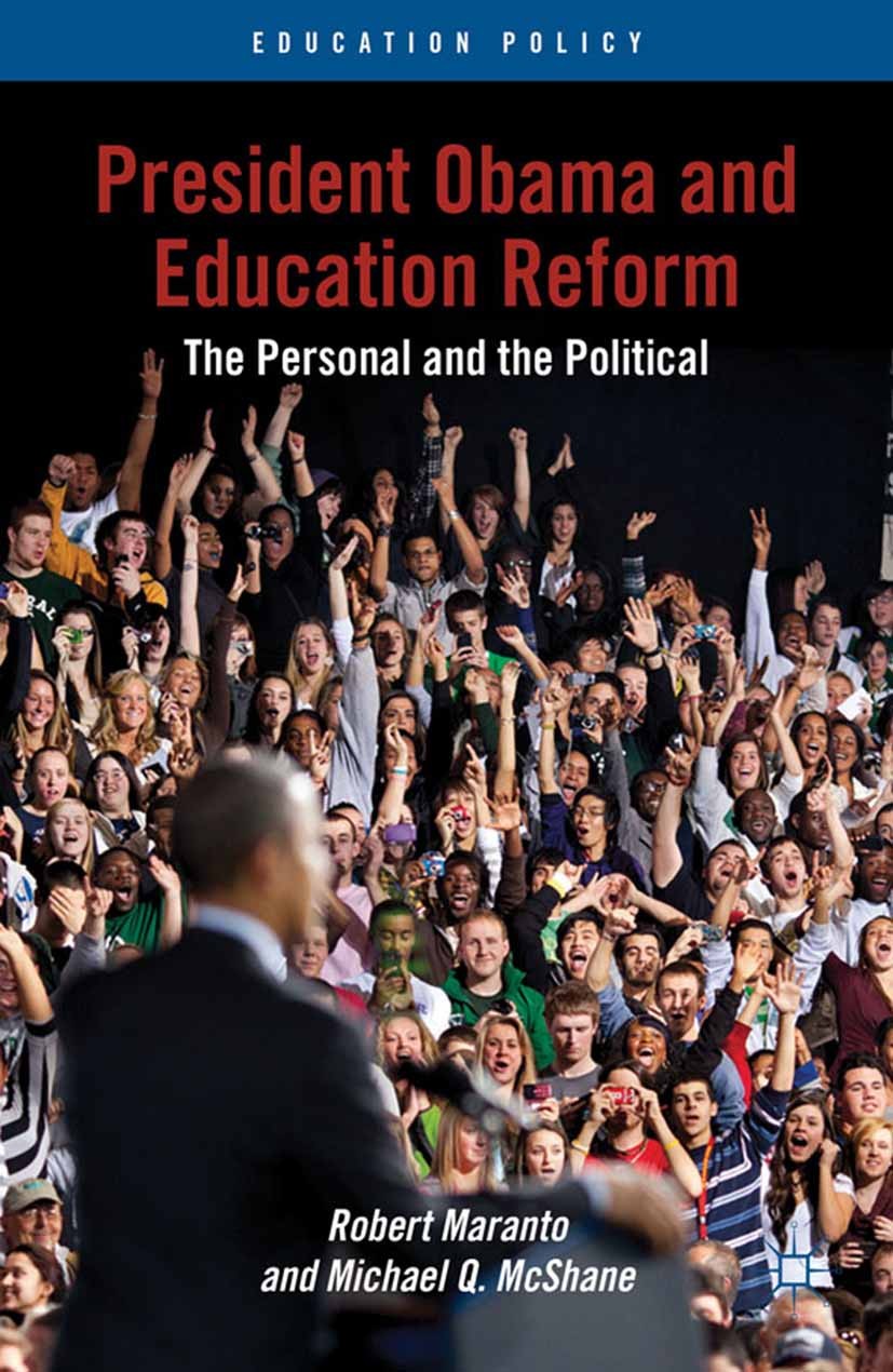 Titlebook: President Obama and Education Reform; The Personal and the Robert Maranto,Michael Q. McShane Book 2012 Robert Maranto and Michael Q. McShan Titlebook: President Obama and Education Reform; The Personal and the Robert Maranto,Michael Q. McShane Book 2012 Robert Maranto and Michael Q. McShan
