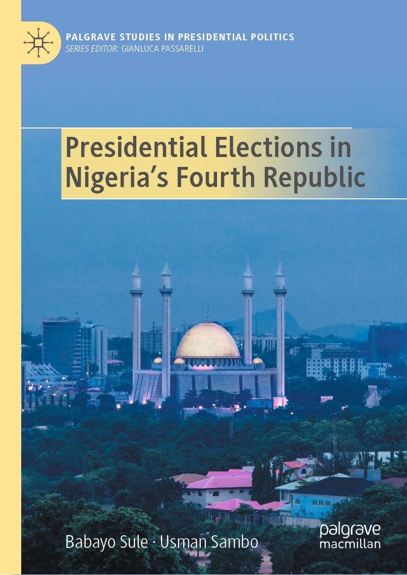 Titlebook: Presidential Elections in Nigeria‘s Fourth Republic; Babayo Sule,Usman Sambo Book 2024 The Editor(s) (if applicable) and The Author(s), un Titlebook: Presidential Elections in Nigeria‘s Fourth Republic; Babayo Sule,Usman Sambo Book 2024 The Editor(s) (if applicable) and The Author(s), un