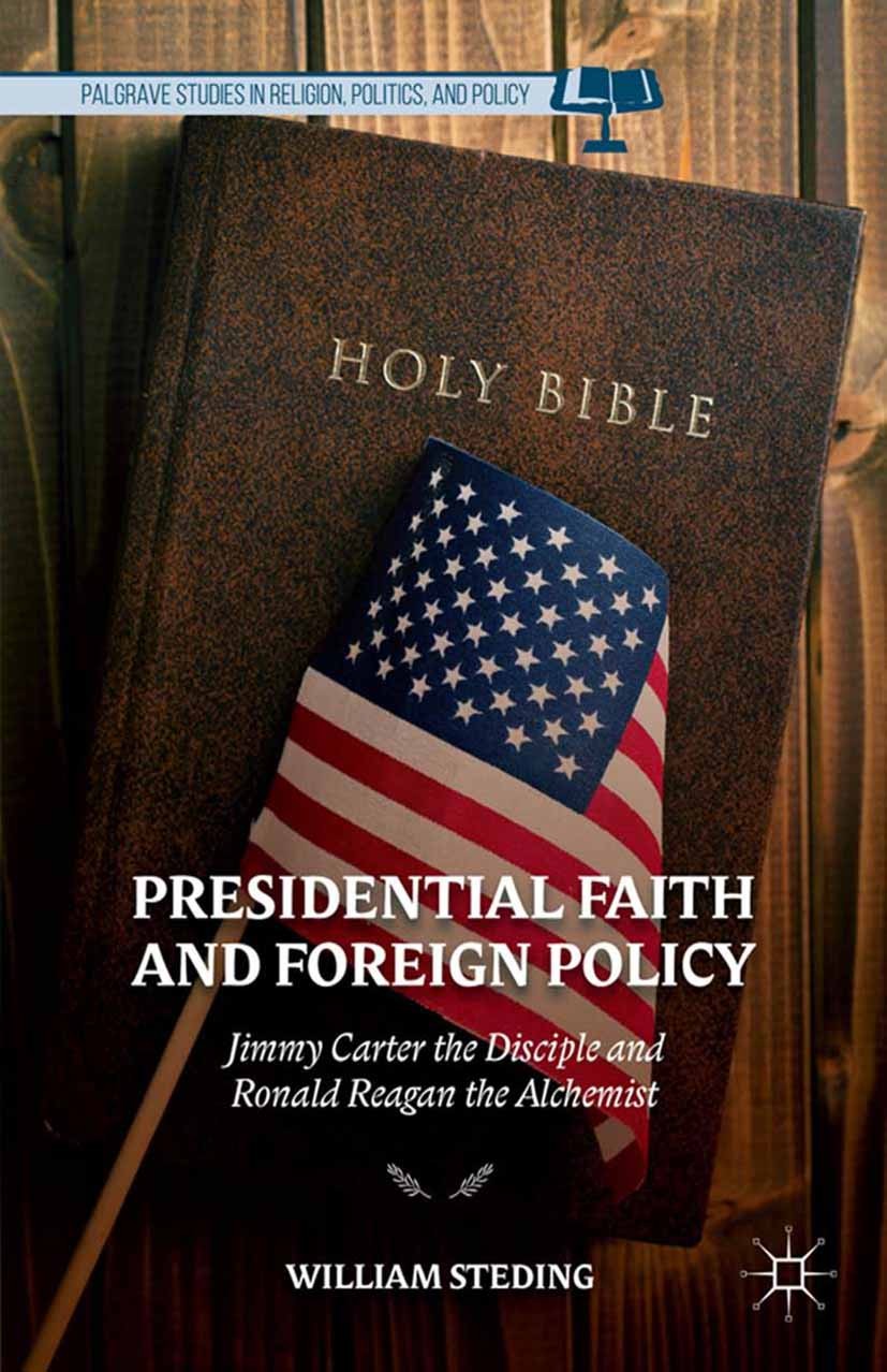 Titlebook: Presidential Faith and Foreign Policy; Jimmy Carter the Dis William Steding Book 2014 William Steding 2014 foreign policy.human rights.libe Titlebook: Presidential Faith and Foreign Policy; Jimmy Carter the Dis William Steding Book 2014 William Steding 2014 foreign policy.human rights.libe