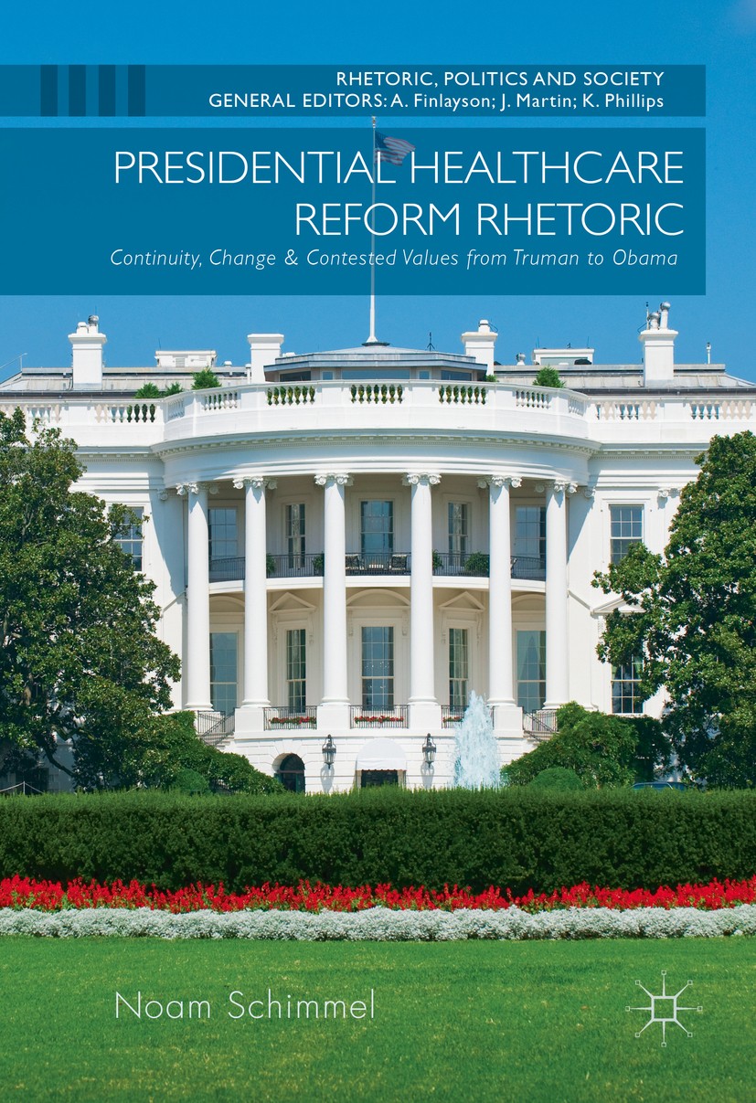 Titlebook: Presidential Healthcare Reform Rhetoric; Continuity, Change & Noam Schimmel Book 2016 The Editor(s) (if applicable) and The Author(s) 2016 Titlebook: Presidential Healthcare Reform Rhetoric; Continuity, Change & Noam Schimmel Book 2016 The Editor(s) (if applicable) and The Author(s) 2016
