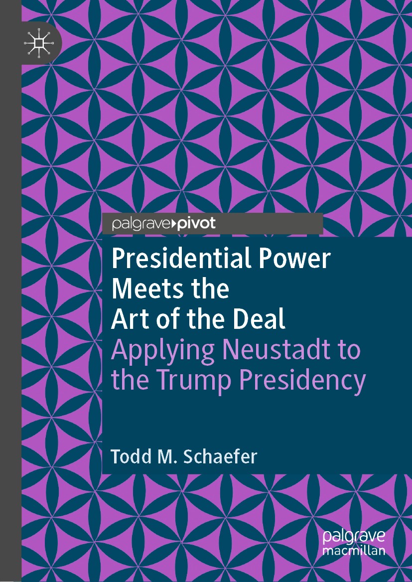 Titlebook: Presidential Power Meets the Art of the Deal; Applying Neustadt to Todd M. Schaefer Book 2021 The Editor(s) (if applicable) and The Author( Titlebook: Presidential Power Meets the Art of the Deal; Applying Neustadt to Todd M. Schaefer Book 2021 The Editor(s) (if applicable) and The Author(