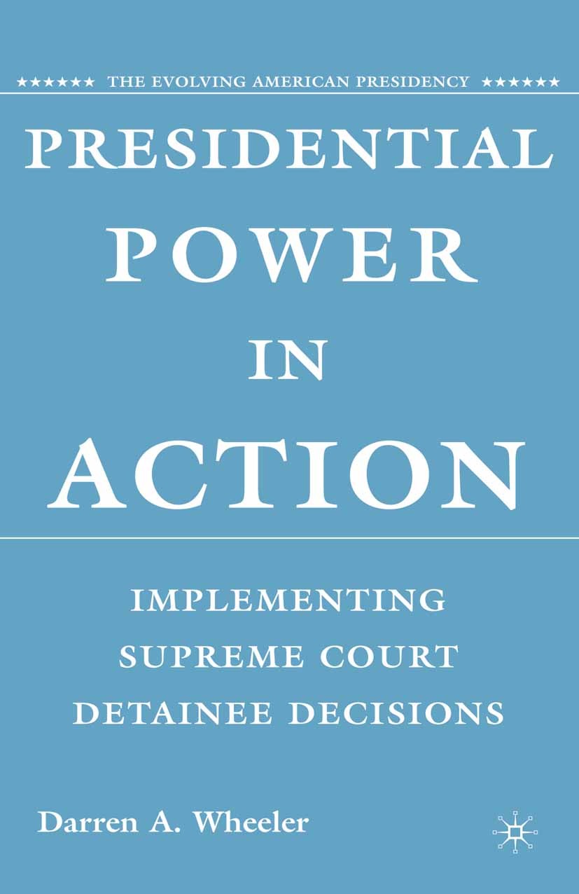 Titlebook: Presidential Power in Action; Implementing Supreme Darren A. Wheeler Book 2008 Palgrave Macmillan, a division of Nature America Inc. 2008 A Titlebook: Presidential Power in Action; Implementing Supreme Darren A. Wheeler Book 2008 Palgrave Macmillan, a division of Nature America Inc. 2008 A