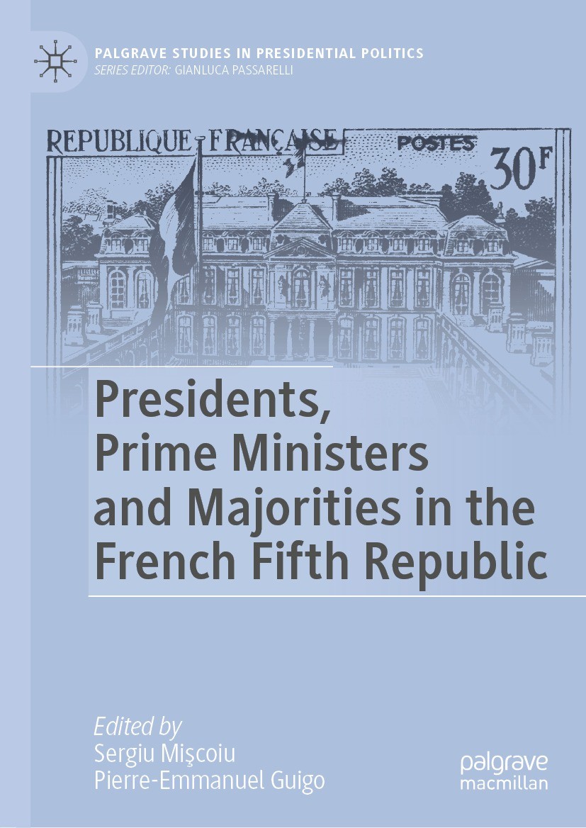 Titlebook: Presidents, Prime Ministers and Majorities in the French Fifth Republic; Sergiu Mişcoiu,Pierre-Emmanuel Guigo Book 2024 The Editor(s) (if Titlebook: Presidents, Prime Ministers and Majorities in the French Fifth Republic; Sergiu Mişcoiu,Pierre-Emmanuel Guigo Book 2024 The Editor(s) (if