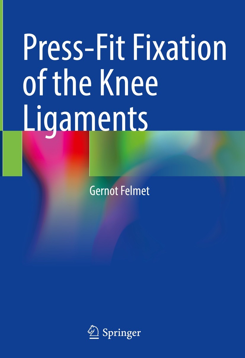 Titlebook: Press-Fit Fixation of the Knee Ligaments; Gernot Felmet Book 2022 Springer Nature Switzerland AG 2022 Cartilage.Knee trauma.Patella.Biolog Titlebook: Press-Fit Fixation of the Knee Ligaments; Gernot Felmet Book 2022 Springer Nature Switzerland AG 2022 Cartilage.Knee trauma.Patella.Biolog