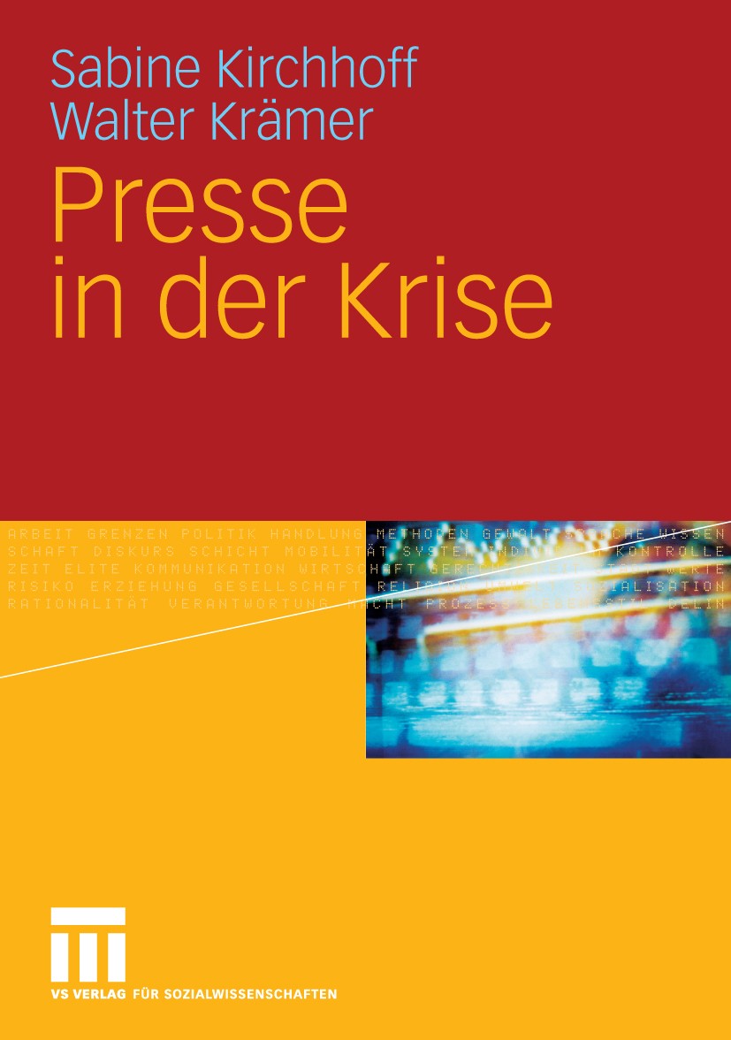 Titlebook: Presse in der Krise; Sabine Kirchhoff,Walter Krämer Book 2010 VS Verlag für Sozialwissenschaften | Springer Fachmedien Wiesbaden GmbH, Wie Titlebook: Presse in der Krise; Sabine Kirchhoff,Walter Krämer Book 2010 VS Verlag für Sozialwissenschaften | Springer Fachmedien Wiesbaden GmbH, Wie