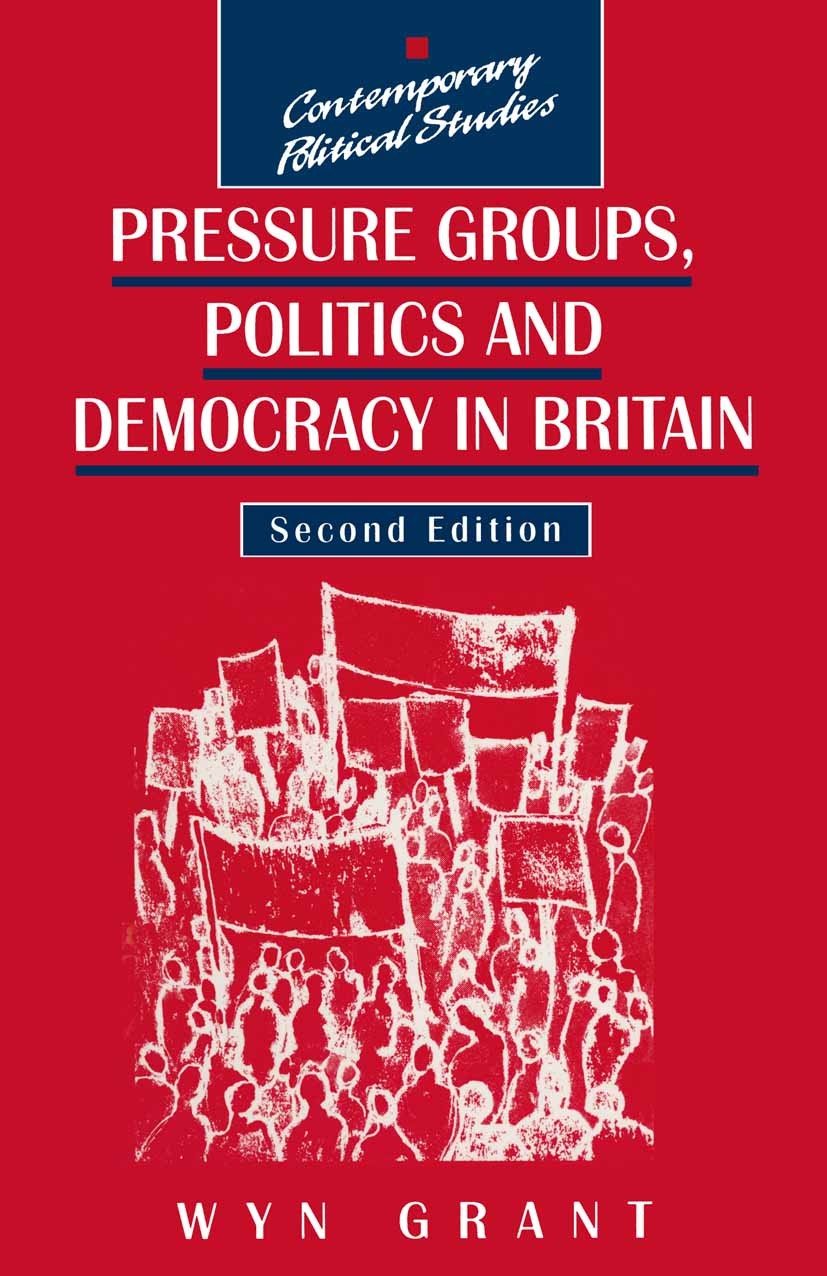 Titlebook: Pressure Groups, Politics and Democracy in Britain; Wyn Grant Textbook 1995Latest edition Macmillan Publishers Limited 1995 Britain.democr Titlebook: Pressure Groups, Politics and Democracy in Britain; Wyn Grant Textbook 1995Latest edition Macmillan Publishers Limited 1995 Britain.democr