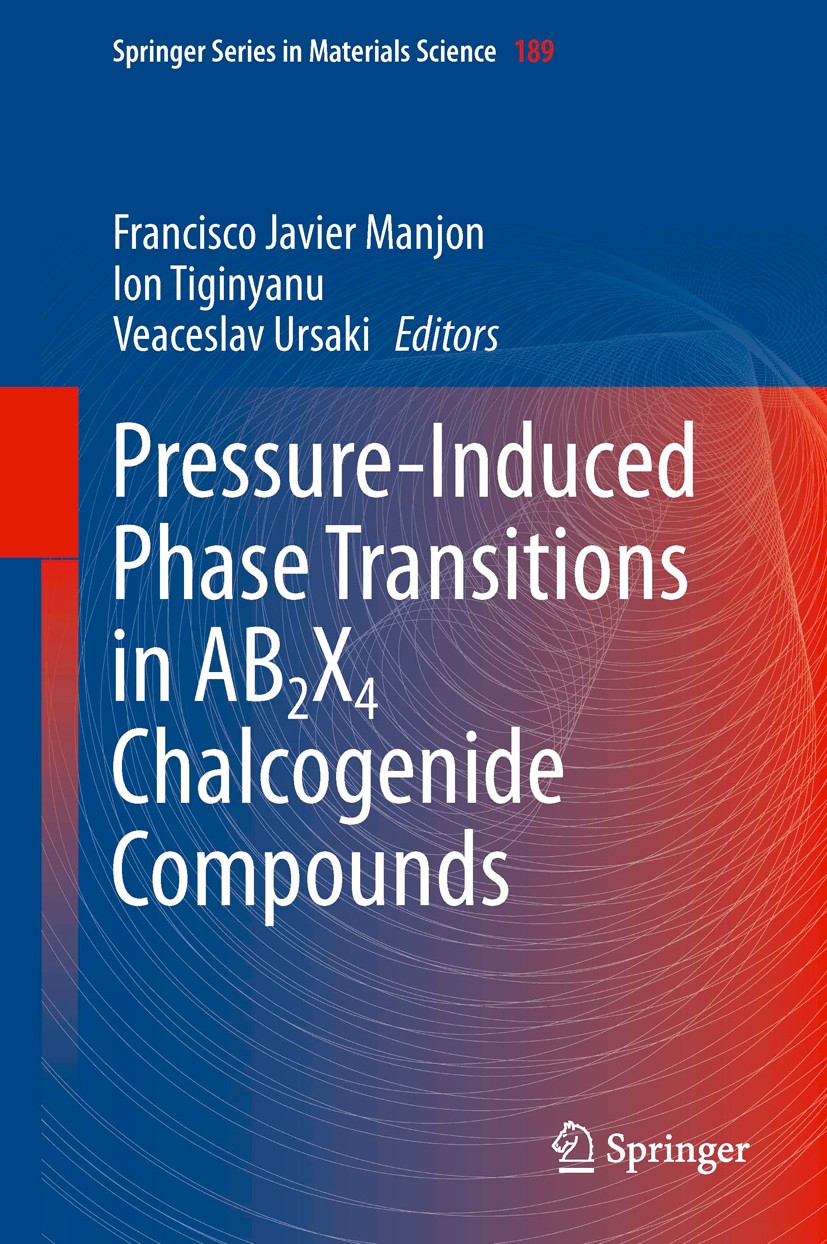 Titlebook: Pressure-Induced Phase Transitions in AB2X4 Chalcogenide Compounds; Francisco Javier Manjon,Ion Tiginyanu,Veaceslav Ur Book 2014 Springer- Titlebook: Pressure-Induced Phase Transitions in AB2X4 Chalcogenide Compounds; Francisco Javier Manjon,Ion Tiginyanu,Veaceslav Ur Book 2014 Springer-