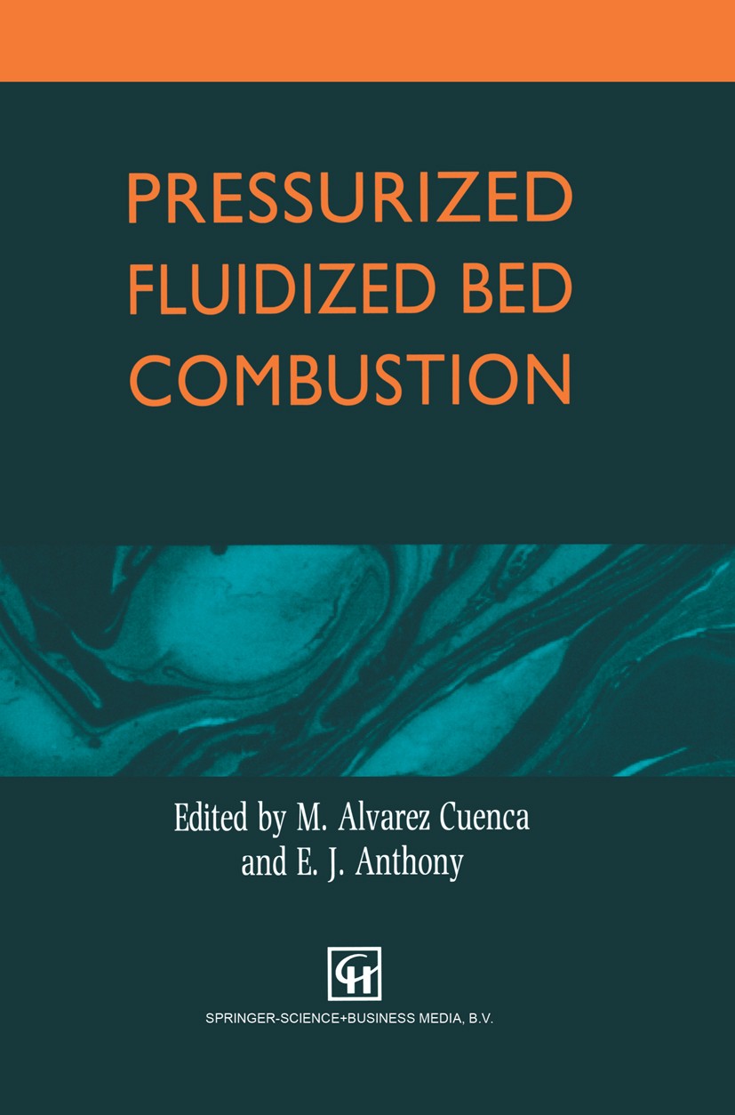 Titlebook: Pressurized Fluidized Bed Combustion; M. Alvarez Cuenca (Professor),E. J. Anthony (Resea Book 1995 Chapman & Hall 1995 combustion.control. Titlebook: Pressurized Fluidized Bed Combustion; M. Alvarez Cuenca (Professor),E. J. Anthony (Resea Book 1995 Chapman & Hall 1995 combustion.control.