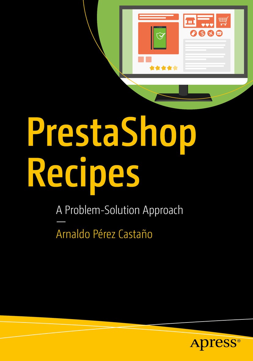 Titlebook: PrestaShop Recipes; A Problem-Solution A Arnaldo Pérez Castaño Book 2017 Arnaldo Pérez Castaño 2017 PrestaShop.Shopify.eCommerce.web develo Titlebook: PrestaShop Recipes; A Problem-Solution A Arnaldo Pérez Castaño Book 2017 Arnaldo Pérez Castaño 2017 PrestaShop.Shopify.eCommerce.web develo