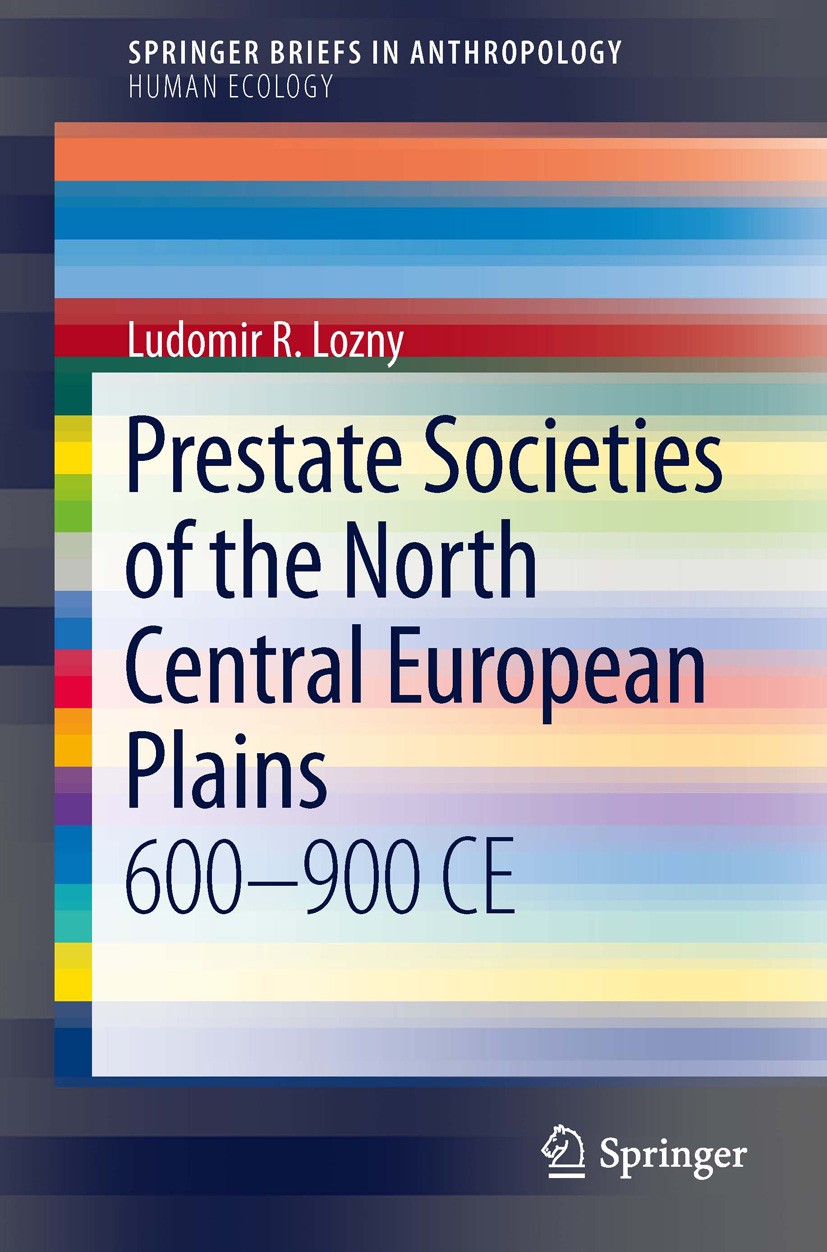 Titlebook: Prestate Societies of the North Central European Plains; 600-900 CE Ludomir R Lozny Book 2013 The Editor(s) (if applicable) and The Author( Titlebook: Prestate Societies of the North Central European Plains; 600-900 CE Ludomir R Lozny Book 2013 The Editor(s) (if applicable) and The Author(