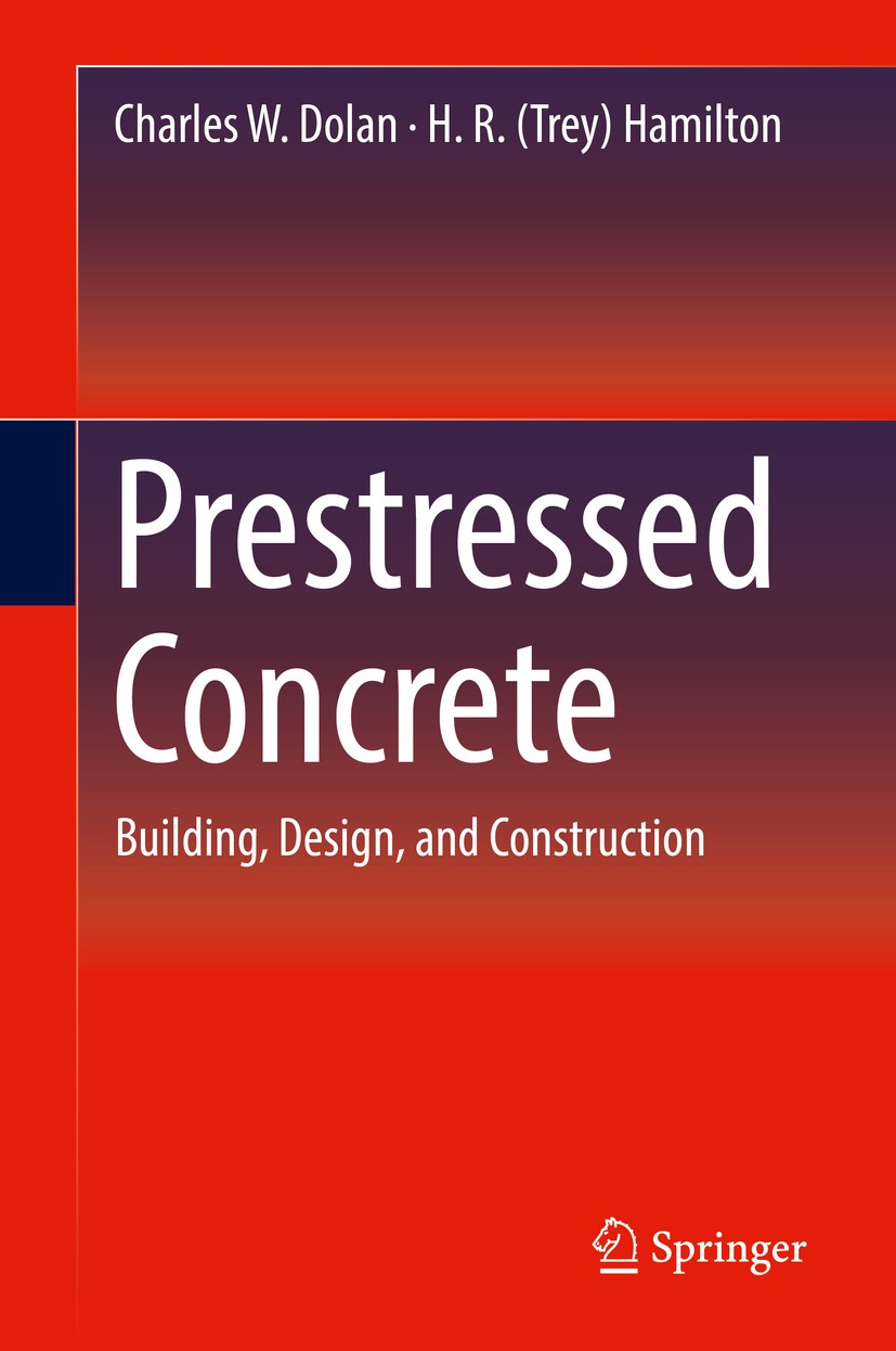 Titlebook: Prestressed Concrete; Building, Design, an Charles W. Dolan,H. R. (Trey) Hamilton Textbook 2019 Springer Nature Switzerland AG 2019 Prestre Titlebook: Prestressed Concrete; Building, Design, an Charles W. Dolan,H. R. (Trey) Hamilton Textbook 2019 Springer Nature Switzerland AG 2019 Prestre