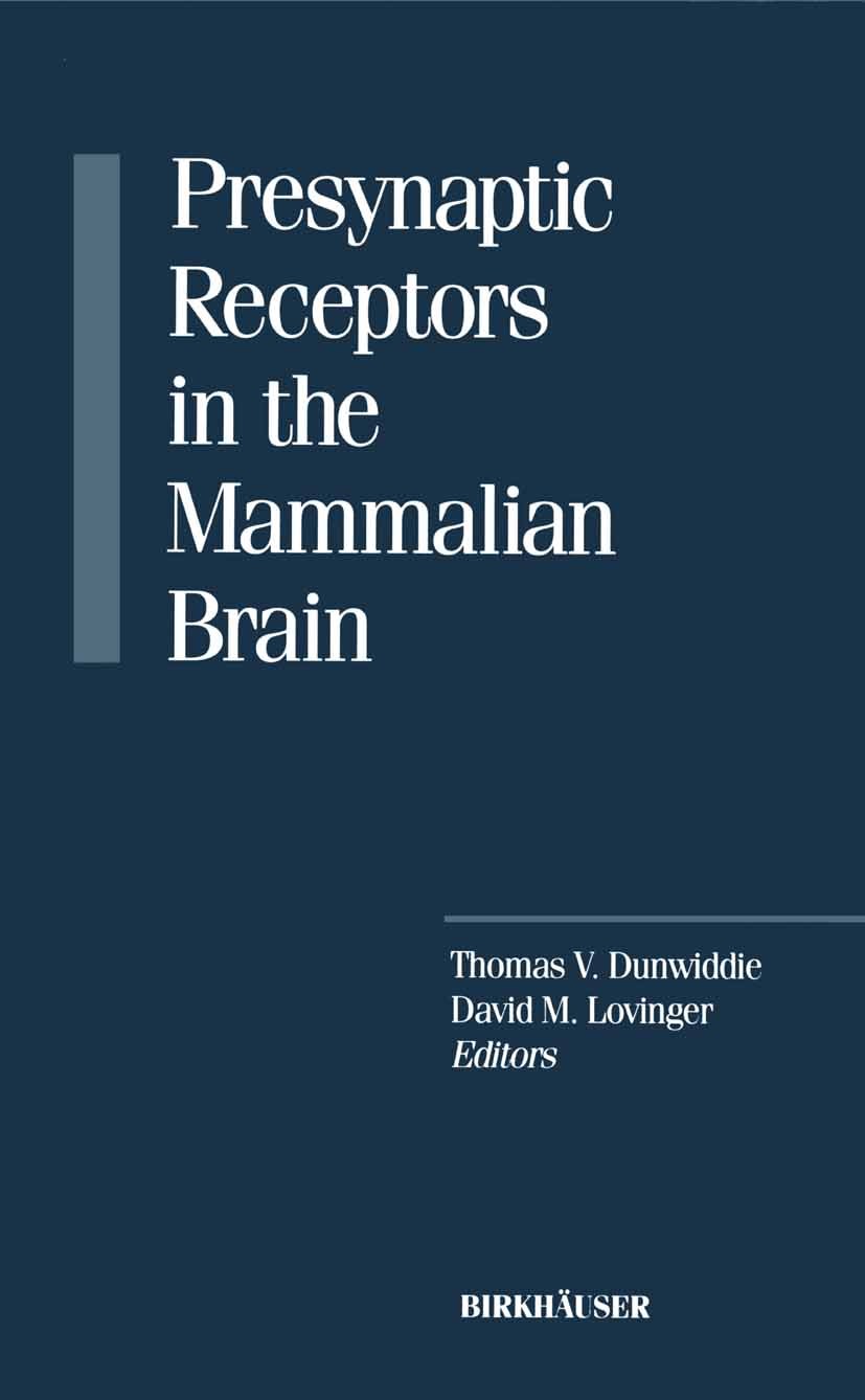 Titlebook: Presynaptic Receptors in the Mammalian Brain; Thomas V. Dunwiddie,David M. Lovinger Book 1993 Birkhäuser Boston 1993 Glutamat.Nervous Syst Titlebook: Presynaptic Receptors in the Mammalian Brain; Thomas V. Dunwiddie,David M. Lovinger Book 1993 Birkhäuser Boston 1993 Glutamat.Nervous Syst