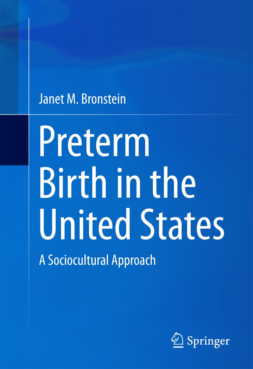 Titlebook: Preterm Birth in the United States; A Sociocultural Appr Janet M. Bronstein Book 2016 Springer International Publishing Switzerland 2016 cl Titlebook: Preterm Birth in the United States; A Sociocultural Appr Janet M. Bronstein Book 2016 Springer International Publishing Switzerland 2016 cl