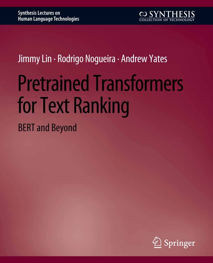 Titlebook: Pretrained Transformers for Text Ranking; BERT and Beyond Jimmy Lin,Rodrigo Nogueira,Andrew Yates Book 2022 Springer Nature Switzerland AG Titlebook: Pretrained Transformers for Text Ranking; BERT and Beyond Jimmy Lin,Rodrigo Nogueira,Andrew Yates Book 2022 Springer Nature Switzerland AG