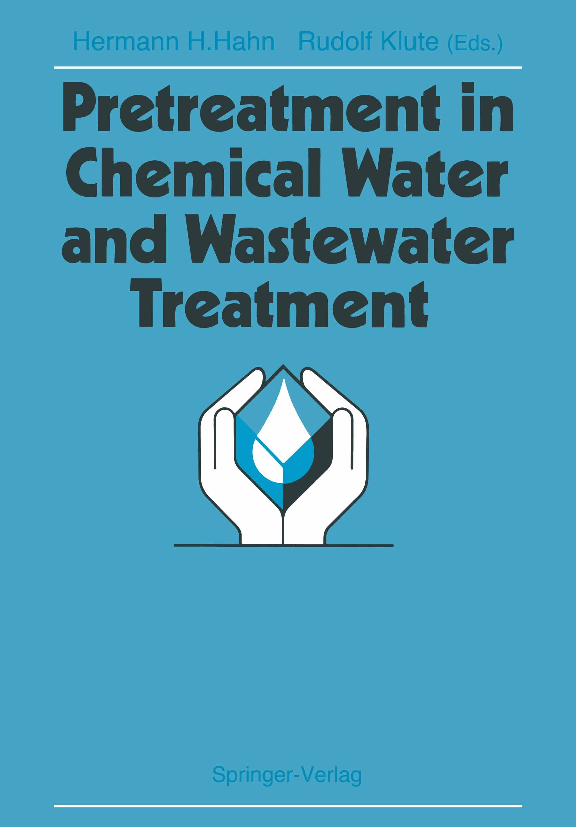 Titlebook: Pretreatment in Chemical Water and Wastewater Treatment; Proceedings of the 3 Hermann H. Hahn,Rudolf Klute Conference proceedings 1988 Spri Titlebook: Pretreatment in Chemical Water and Wastewater Treatment; Proceedings of the 3 Hermann H. Hahn,Rudolf Klute Conference proceedings 1988 Spri