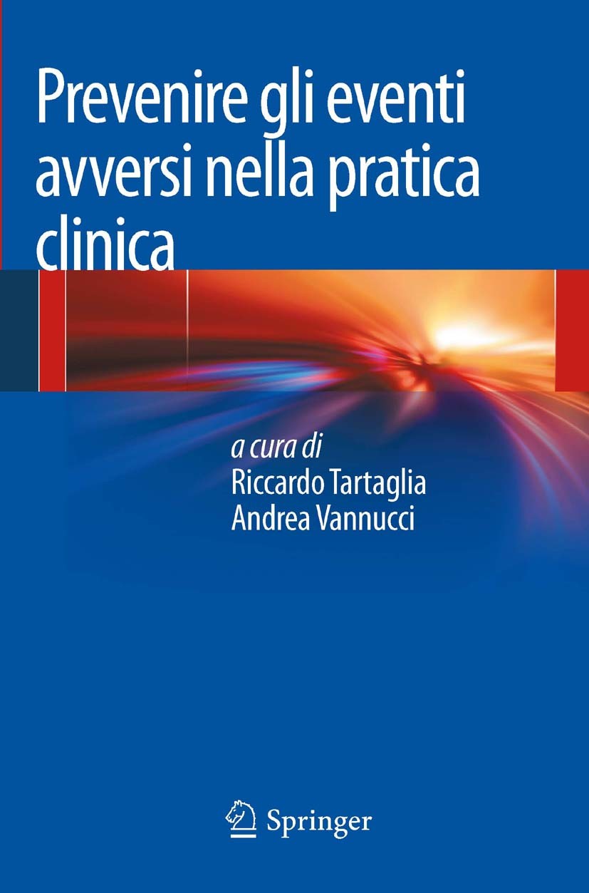 Titlebook: Prevenire gli eventi avversi nella pratica clinica; Riccardo Tartaglia,Andrea Vannucci Book 2013 Springer-Verlag Italia 2013 errore in med Titlebook: Prevenire gli eventi avversi nella pratica clinica; Riccardo Tartaglia,Andrea Vannucci Book 2013 Springer-Verlag Italia 2013 errore in med