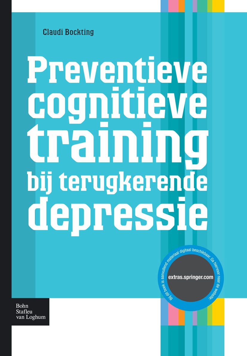 Titlebook: Preventieve cognitieve training bij terugkerende depressie; Claudi Bockting Book 2009Latest edition Bohn Stafleu van Loghum 2009 Titlebook: Preventieve cognitieve training bij terugkerende depressie; Claudi Bockting Book 2009Latest edition Bohn Stafleu van Loghum 2009