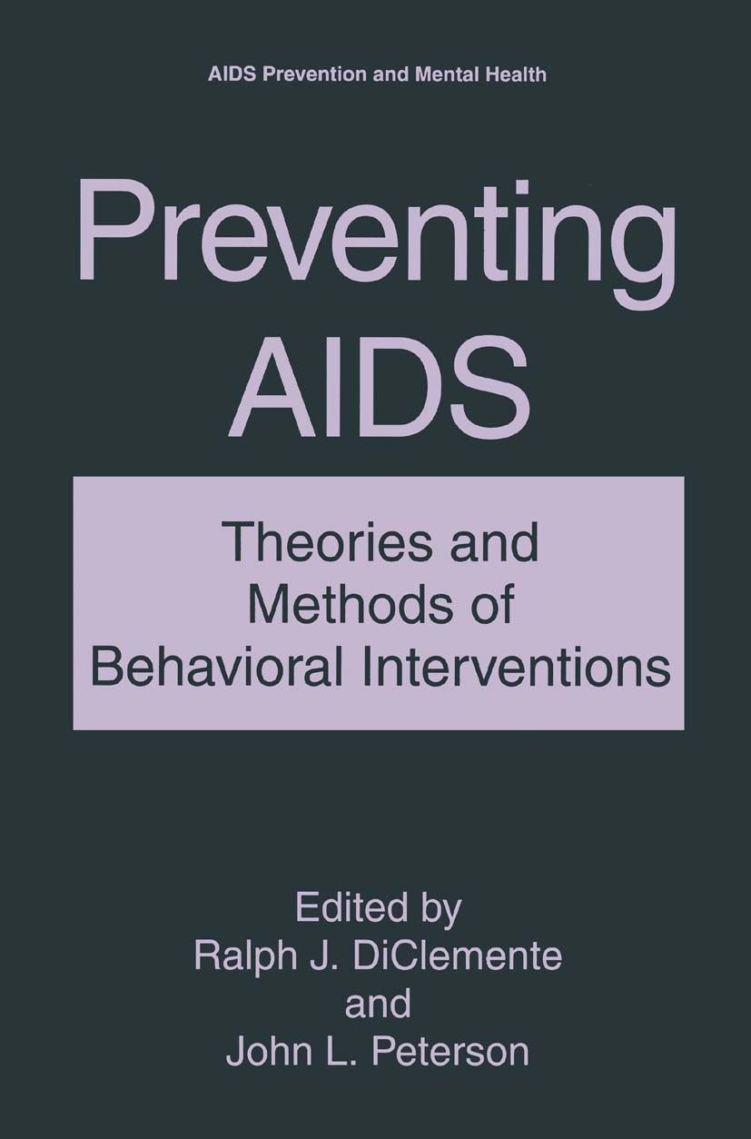 Titlebook: Preventing AIDS; Theories and Methods Ralph J. DiClemente,John L. Peterson Book 1994 Springer Science+Business Media New York 1994 AIDS.HIV Titlebook: Preventing AIDS; Theories and Methods Ralph J. DiClemente,John L. Peterson Book 1994 Springer Science+Business Media New York 1994 AIDS.HIV