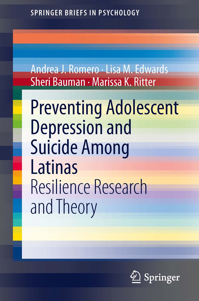 Titlebook: Preventing Adolescent Depression and Suicide Among Latinas; Resilience Research Andrea J. Romero,Lisa M. Edwards,Marissa K. Ritter Book 20 Titlebook: Preventing Adolescent Depression and Suicide Among Latinas; Resilience Research Andrea J. Romero,Lisa M. Edwards,Marissa K. Ritter Book 20