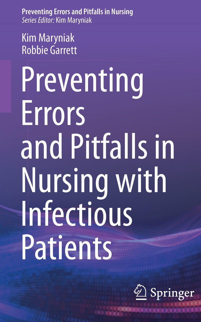 Titlebook: Preventing Errors and Pitfalls in Nursing with Infectious Patients; Kim Maryniak,Robbie Garrett Book 2022 Springer Nature Switzerland AG 2 Titlebook: Preventing Errors and Pitfalls in Nursing with Infectious Patients; Kim Maryniak,Robbie Garrett Book 2022 Springer Nature Switzerland AG 2