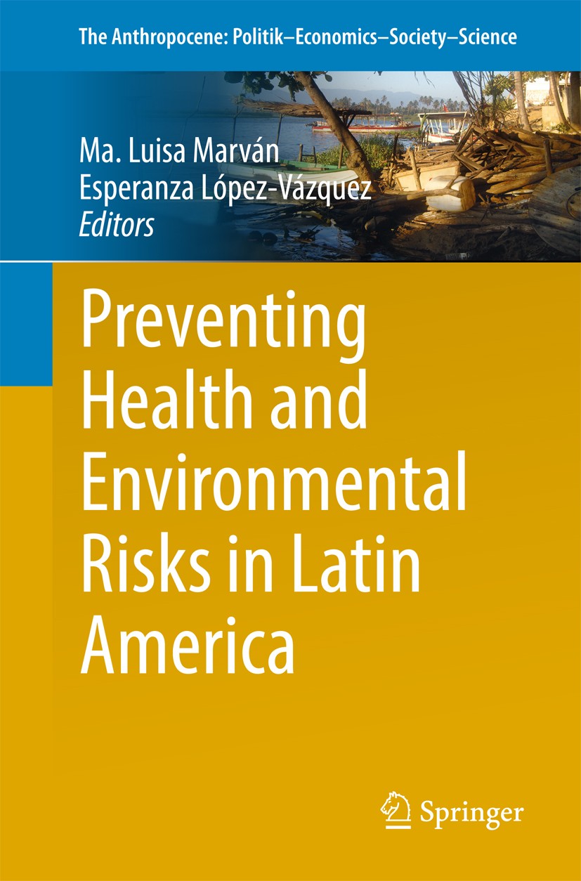 Titlebook: Preventing Health and Environmental Risks in Latin America; Ma. Luisa Marván,Esperanza López-Vázquez Book 2018 Springer International Publ Titlebook: Preventing Health and Environmental Risks in Latin America; Ma. Luisa Marván,Esperanza López-Vázquez Book 2018 Springer International Publ