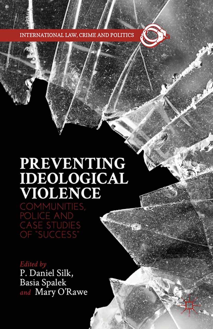 Titlebook: Preventing Ideological Violence; Communities, Police P. Daniel Silk,Basia Spalek,Mary O’Rawe Book 2013 The Editor(s) (if applicable) and T Titlebook: Preventing Ideological Violence; Communities, Police P. Daniel Silk,Basia Spalek,Mary O’Rawe Book 2013 The Editor(s) (if applicable) and T