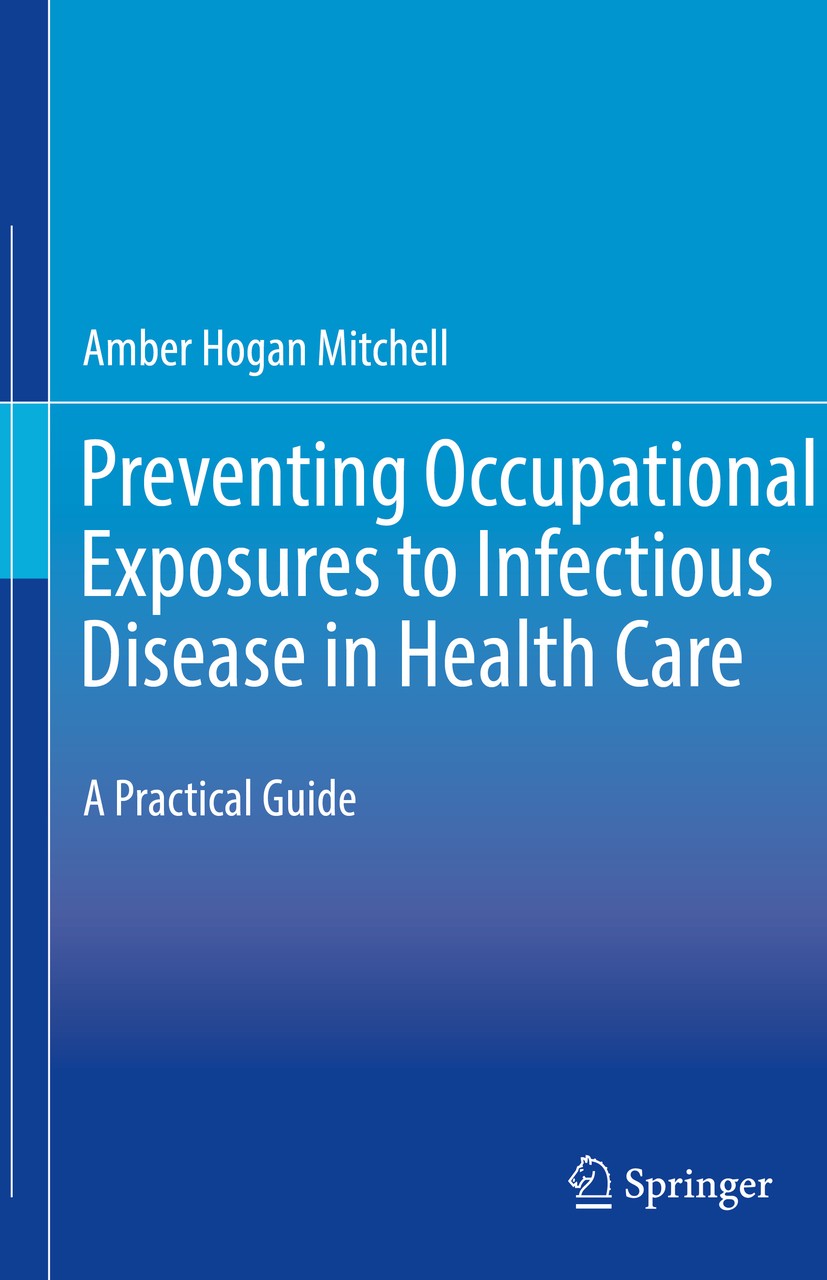 Titlebook: Preventing Occupational Exposures to Infectious Disease in Health Care; A Practical Guide Amber Hogan Mitchell Book 2020 Springer Nature Sw Titlebook: Preventing Occupational Exposures to Infectious Disease in Health Care; A Practical Guide Amber Hogan Mitchell Book 2020 Springer Nature Sw