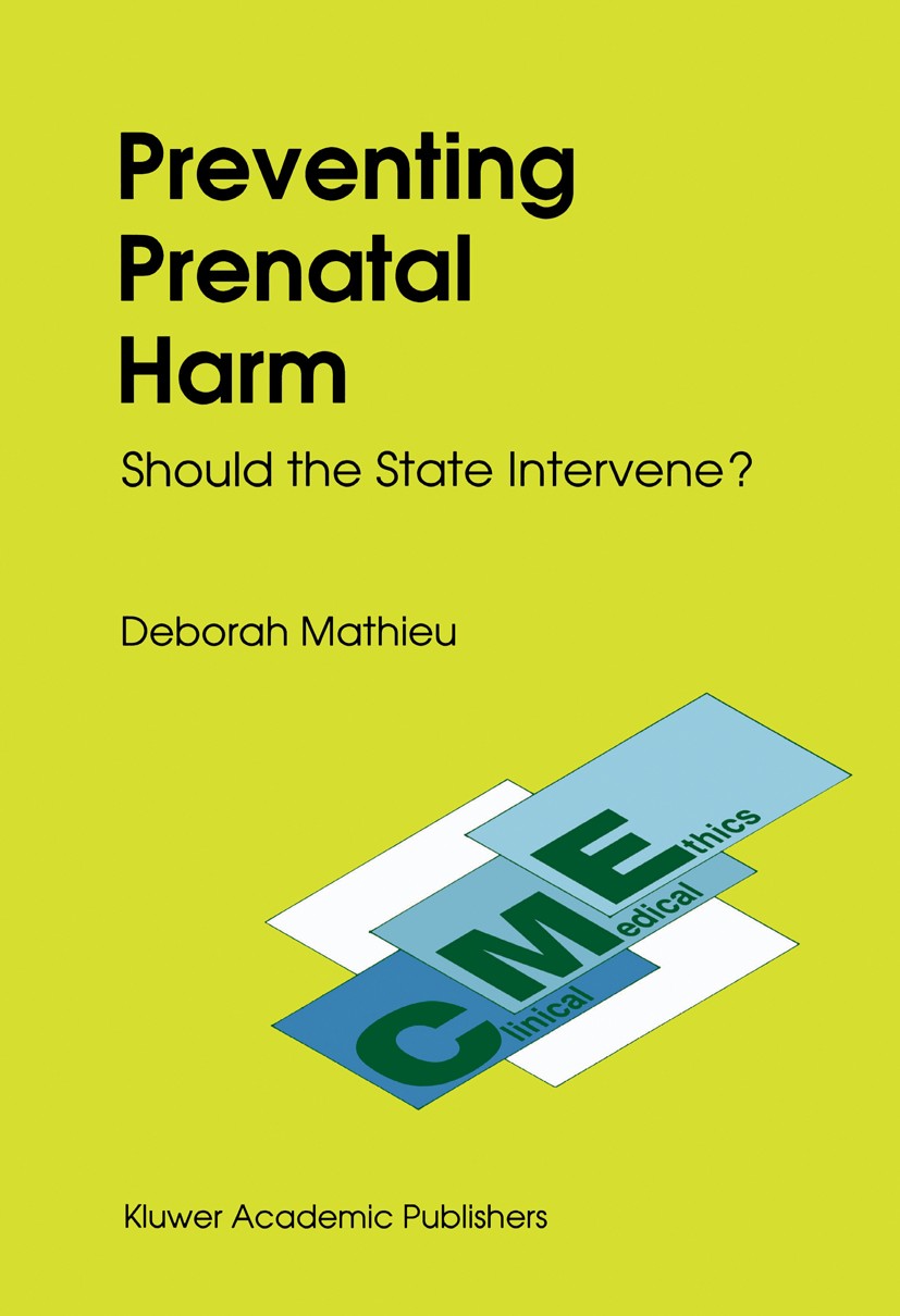 Titlebook: Preventing Prenatal Harm; Should the State Int Deborah Mathieu Book 1991 Springer Science+Business Media Dordrecht 1991 conflicts.event.fut Titlebook: Preventing Prenatal Harm; Should the State Int Deborah Mathieu Book 1991 Springer Science+Business Media Dordrecht 1991 conflicts.event.fut