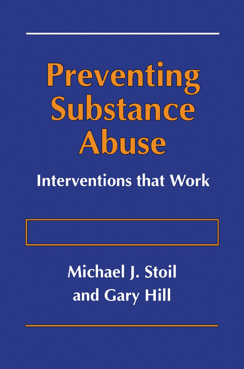Titlebook: Preventing Substance Abuse; Interventions that W Michael J. Stoil,Gary Hill Book 1996 Springer-Verlag US 1996 Primary prevention.alcohol.ch Titlebook: Preventing Substance Abuse; Interventions that W Michael J. Stoil,Gary Hill Book 1996 Springer-Verlag US 1996 Primary prevention.alcohol.ch