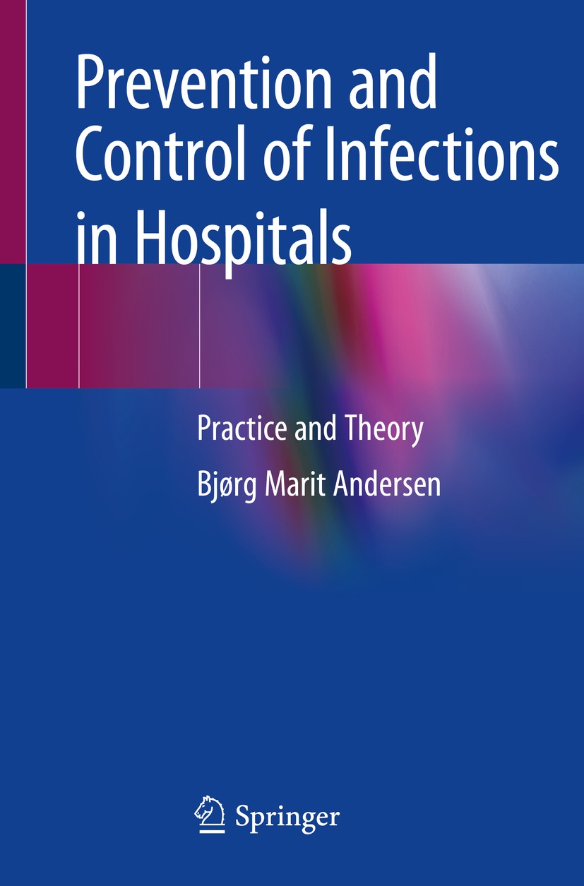 Titlebook: Prevention and Control of Infections in Hospitals; Practice and Theory Bjørg Marit Andersen Book 2019 Springer Nature Switzerland AG 2019 I Titlebook: Prevention and Control of Infections in Hospitals; Practice and Theory Bjørg Marit Andersen Book 2019 Springer Nature Switzerland AG 2019 I