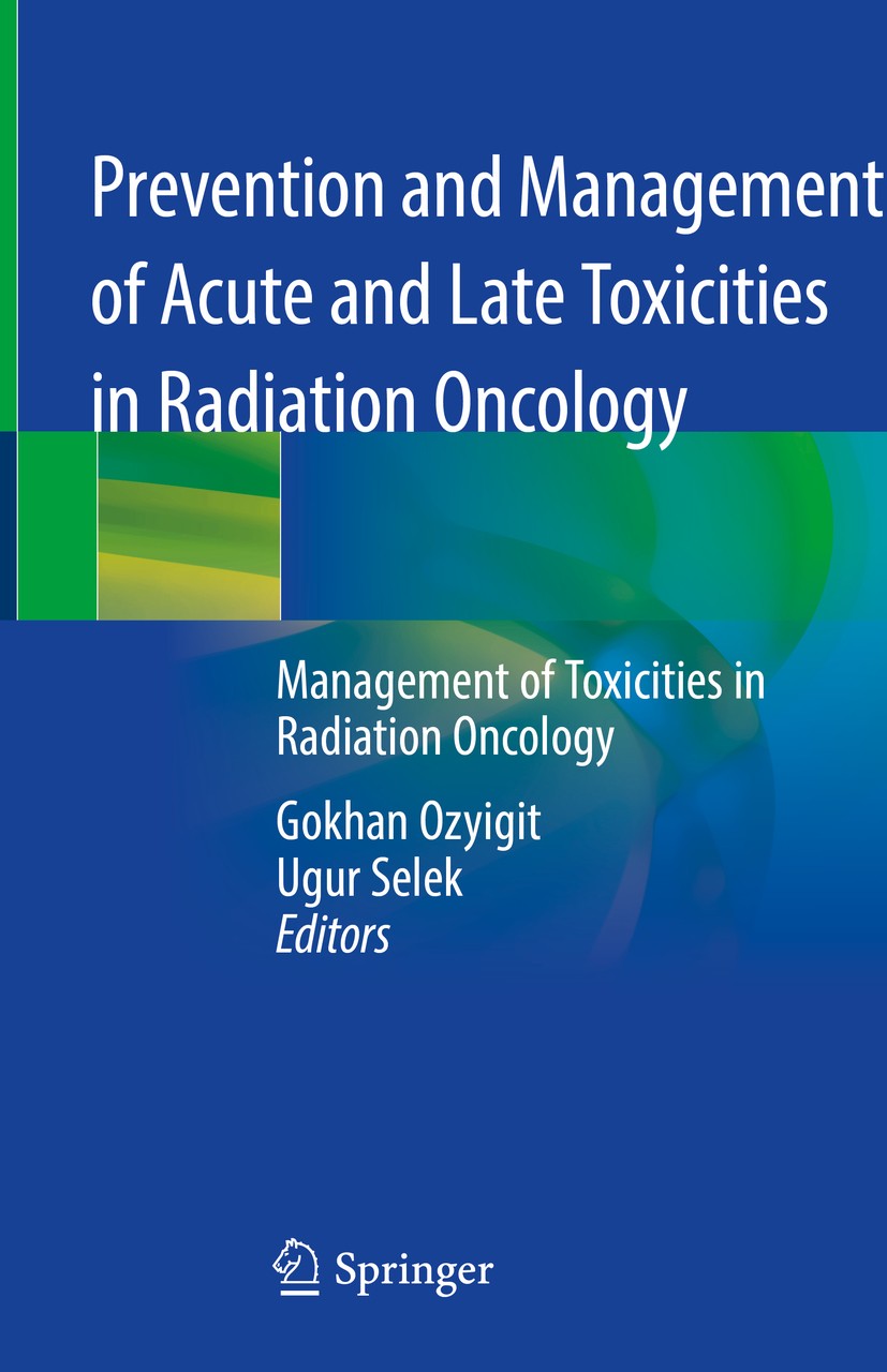 Titlebook: Prevention and Management of Acute and Late Toxicities in Radiation Oncology; Management of Toxici Gokhan Ozyigit,Ugur Selek Book 2020 Spri Titlebook: Prevention and Management of Acute and Late Toxicities in Radiation Oncology; Management of Toxici Gokhan Ozyigit,Ugur Selek Book 2020 Spri