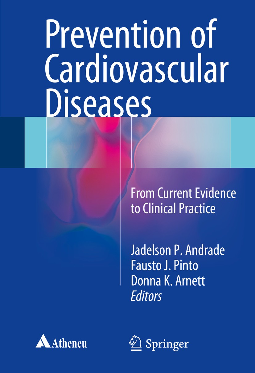 Titlebook: Prevention of Cardiovascular Diseases; From current evidenc Jadelson Andrade,Fausto Pinto,Donna Arnett Book 2015 Springer International Pub Titlebook: Prevention of Cardiovascular Diseases; From current evidenc Jadelson Andrade,Fausto Pinto,Donna Arnett Book 2015 Springer International Pub