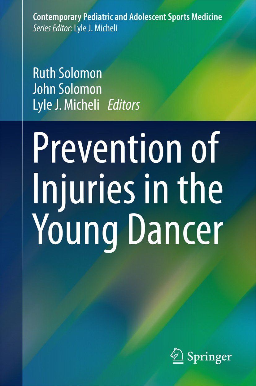 Titlebook: Prevention of Injuries in the Young Dancer; Ruth Solomon,John Solomon,Lyle J. Micheli Book 2017 Springer International Publishing AG 2017 Titlebook: Prevention of Injuries in the Young Dancer; Ruth Solomon,John Solomon,Lyle J. Micheli Book 2017 Springer International Publishing AG 2017